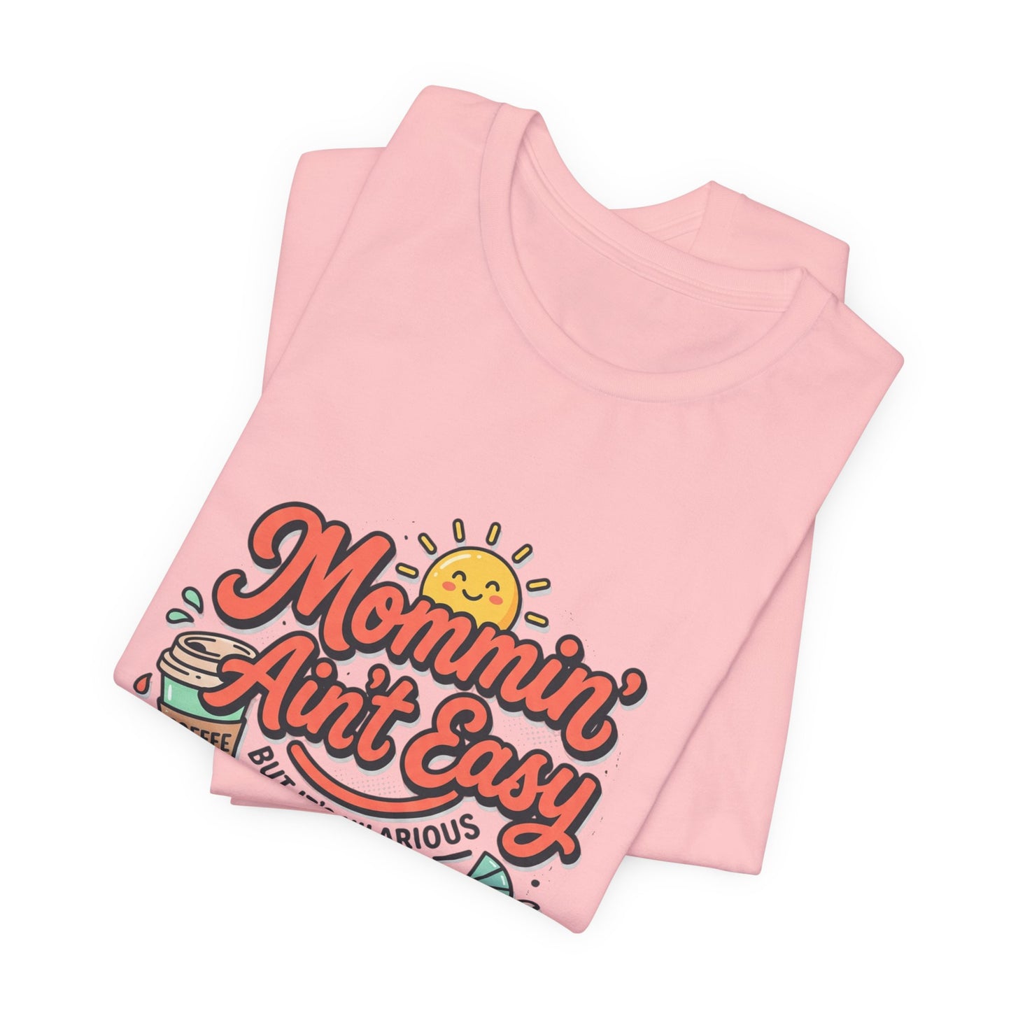 Mommin' Ain't Easy (But It's Hilarious) Graphic Tee — Funny Mom Life Gift