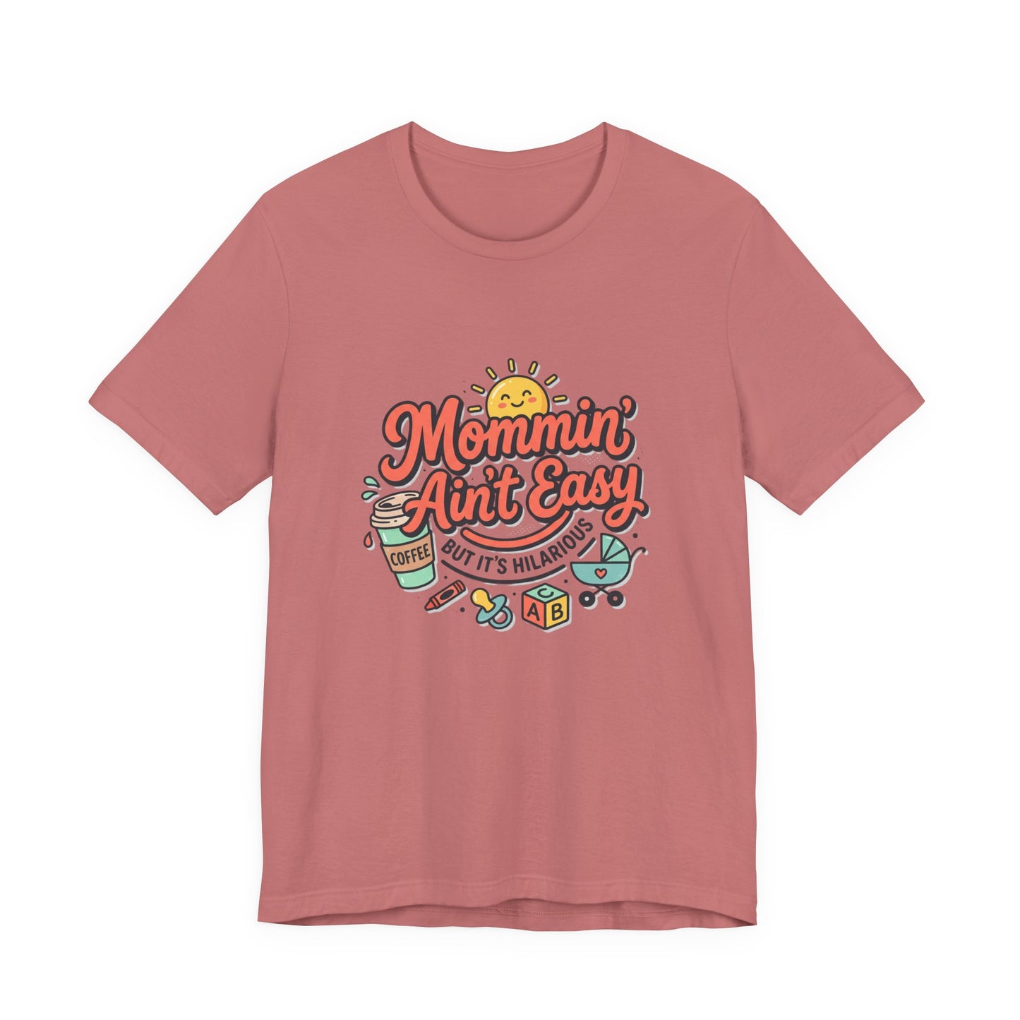 Mommin' Ain't Easy (But It's Hilarious) Graphic Tee — Funny Mom Life Gift