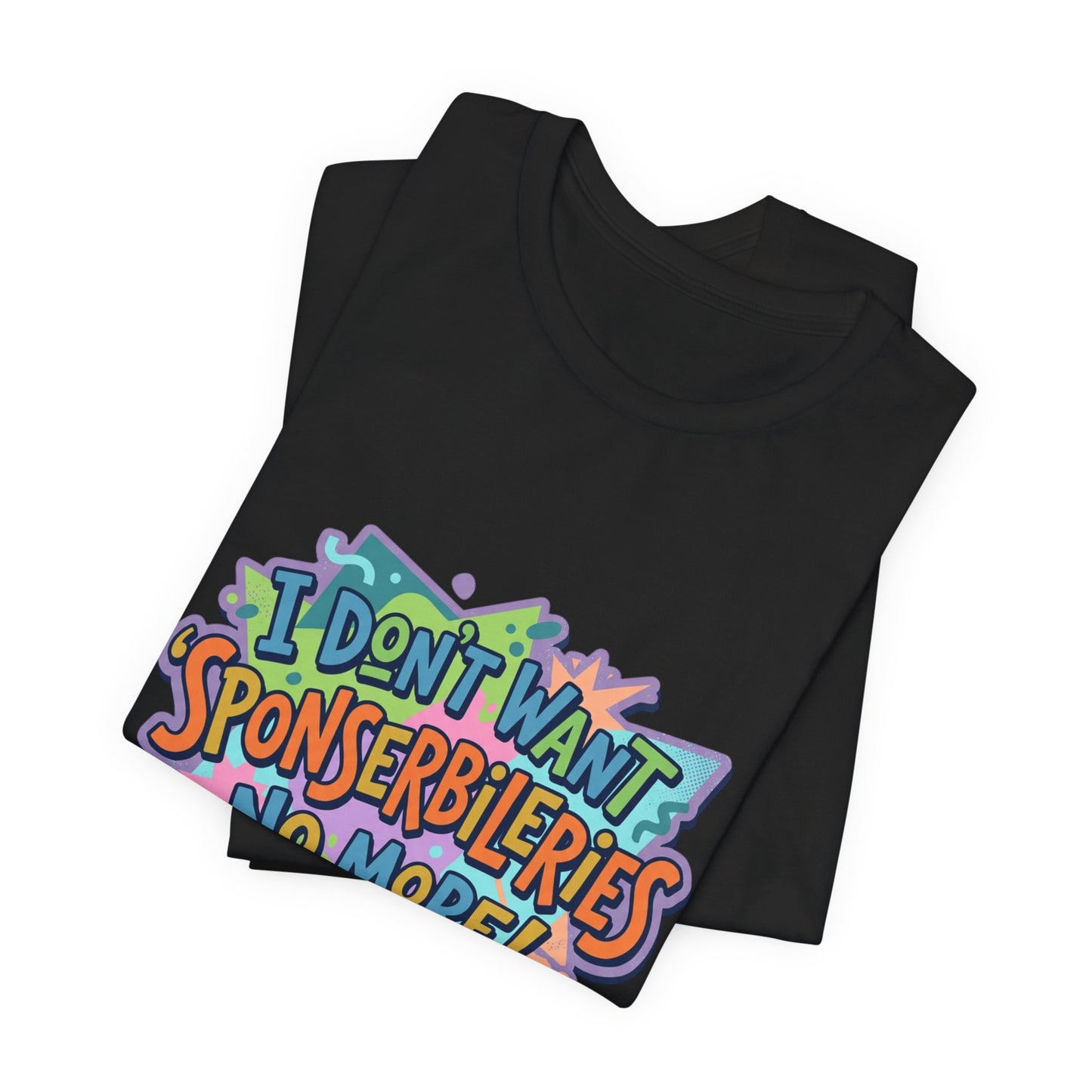 I Don’t Want Sponserbilerie’s No More Graphic T-Shirt — Nostalgic Cartoon Quote Tee