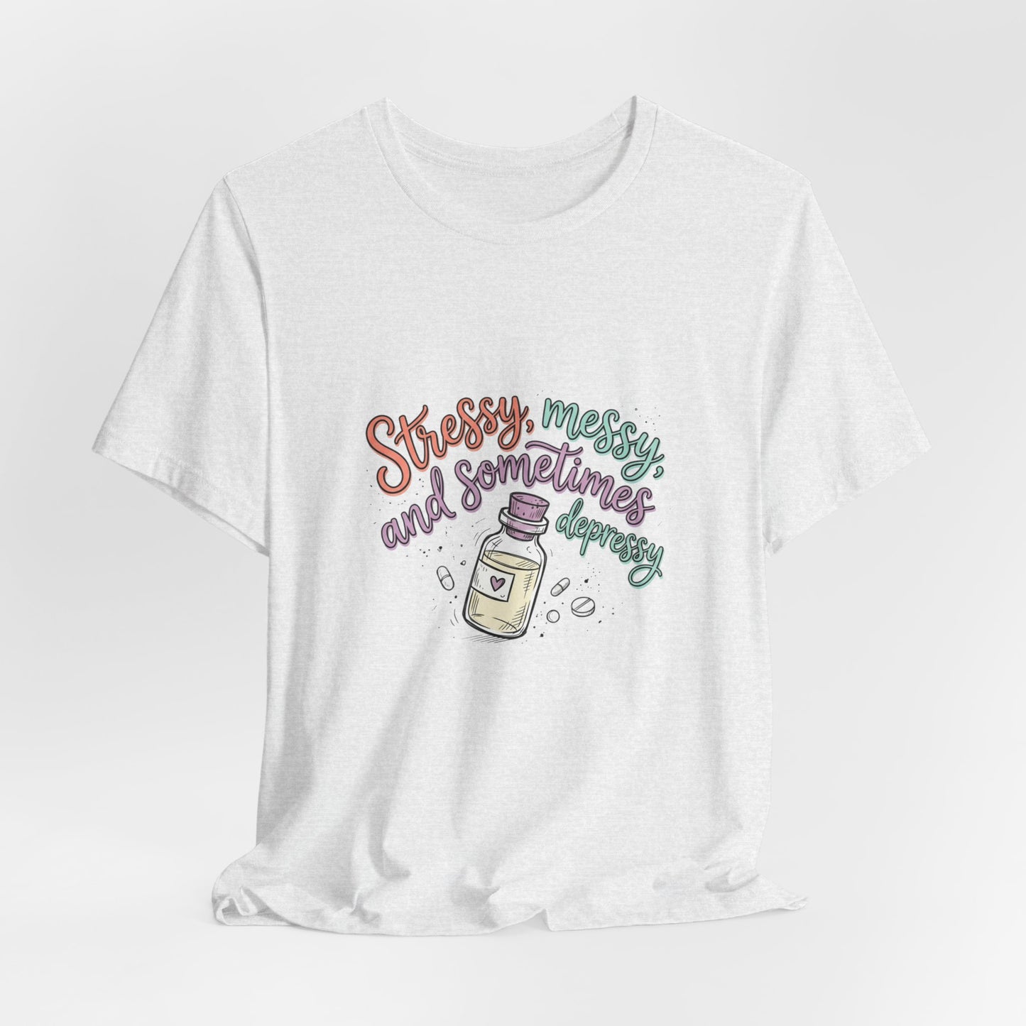Stressy, Messy & Sometimes Depressy Tee — Cute Apothecary Mental Health Shirt