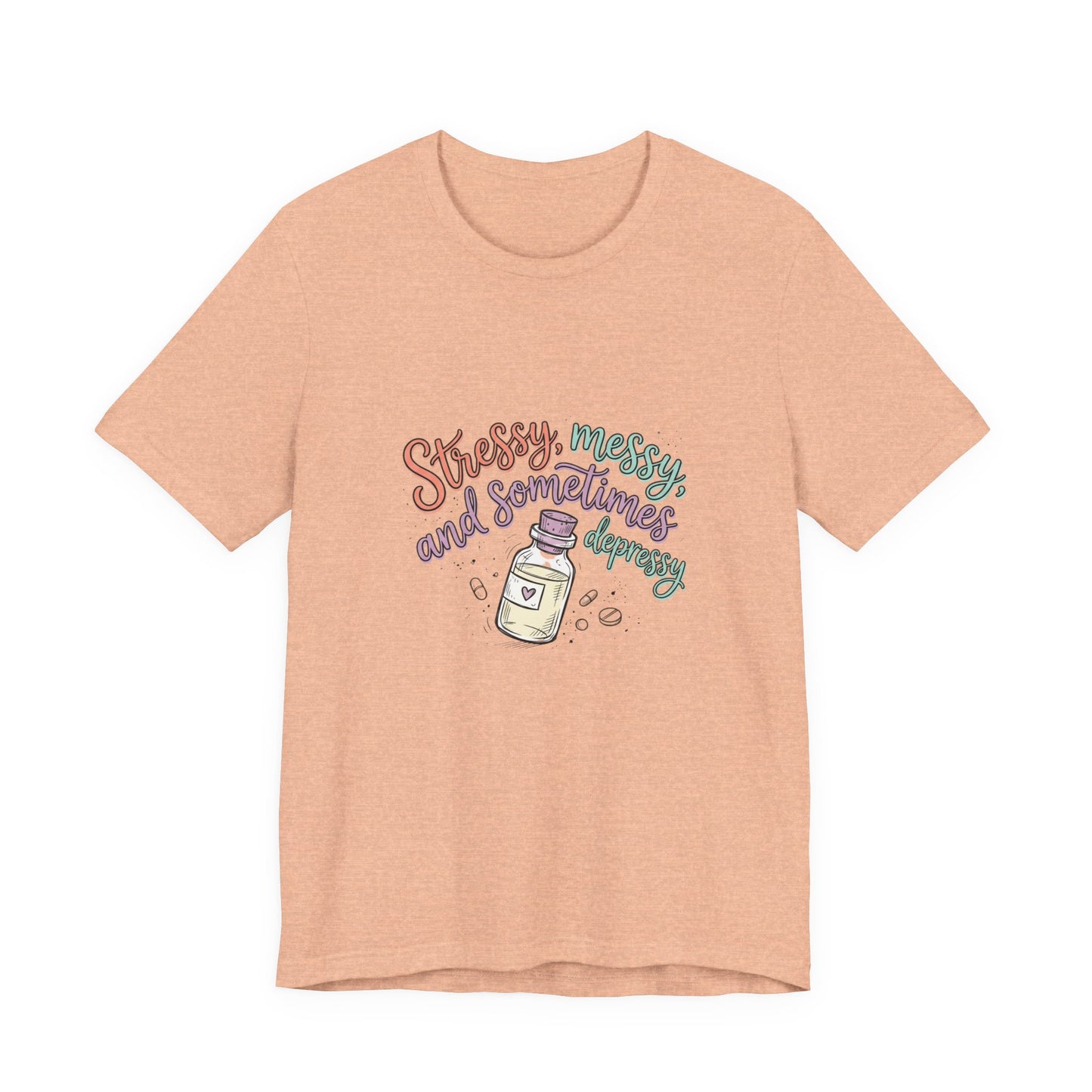 Stressy, Messy & Sometimes Depressy Tee — Cute Apothecary Mental Health Shirt