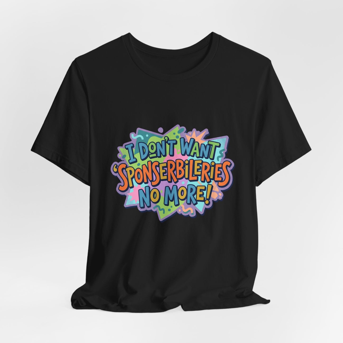 I Don’t Want Sponserbilerie’s No More Graphic T-Shirt — Nostalgic Cartoon Quote Tee