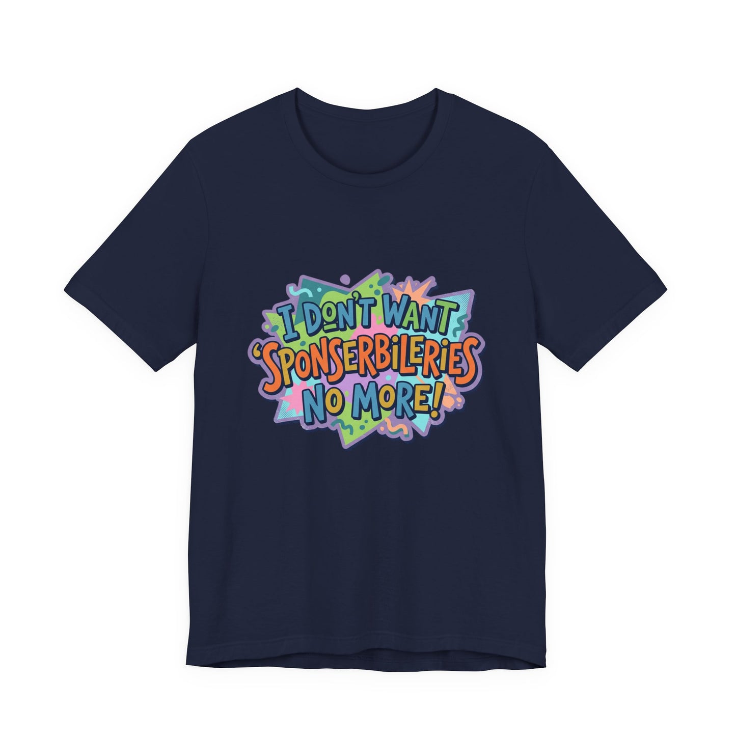 I Don’t Want Sponserbilerie’s No More Graphic T-Shirt — Nostalgic Cartoon Quote Tee