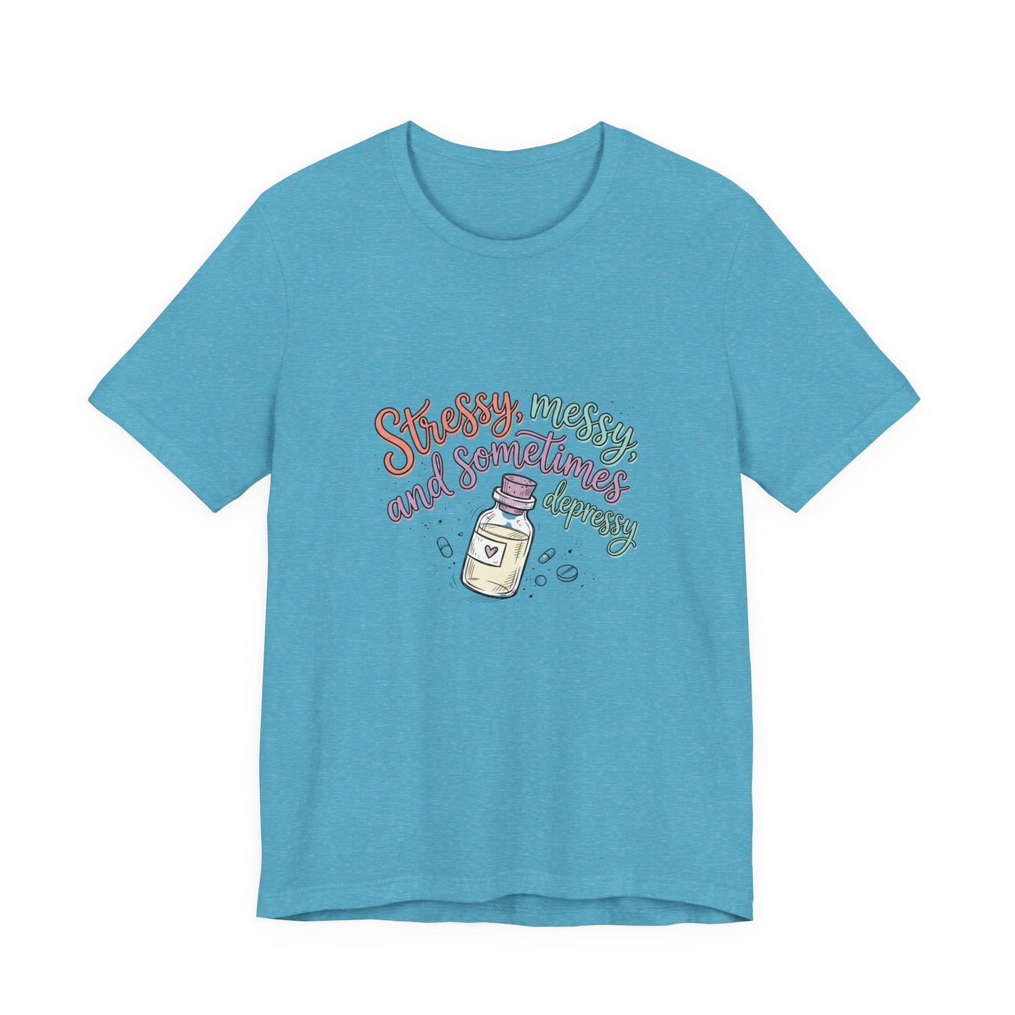 Stressy, Messy & Sometimes Depressy Tee — Cute Apothecary Mental Health Shirt
