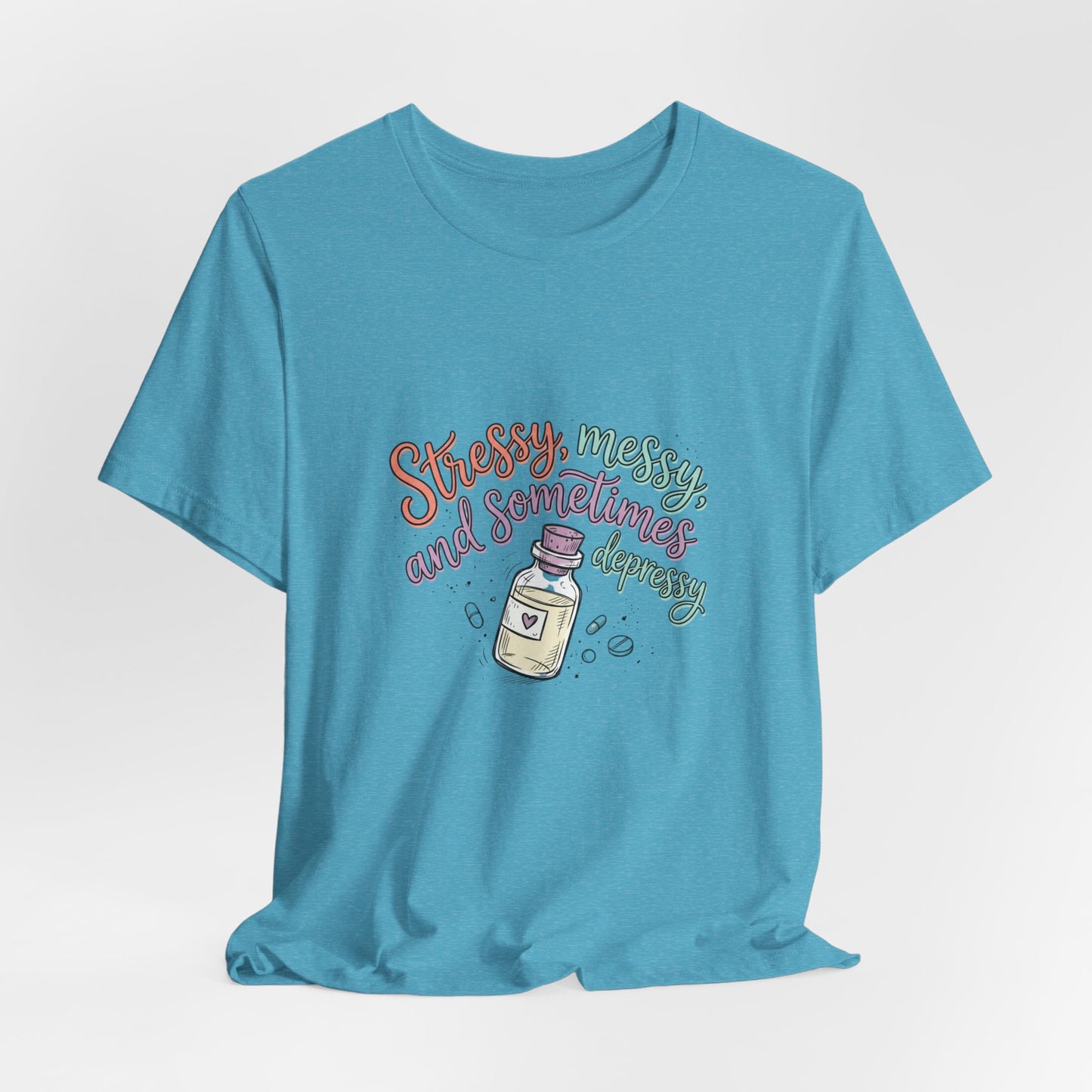 Stressy, Messy & Sometimes Depressy Tee — Cute Apothecary Mental Health Shirt