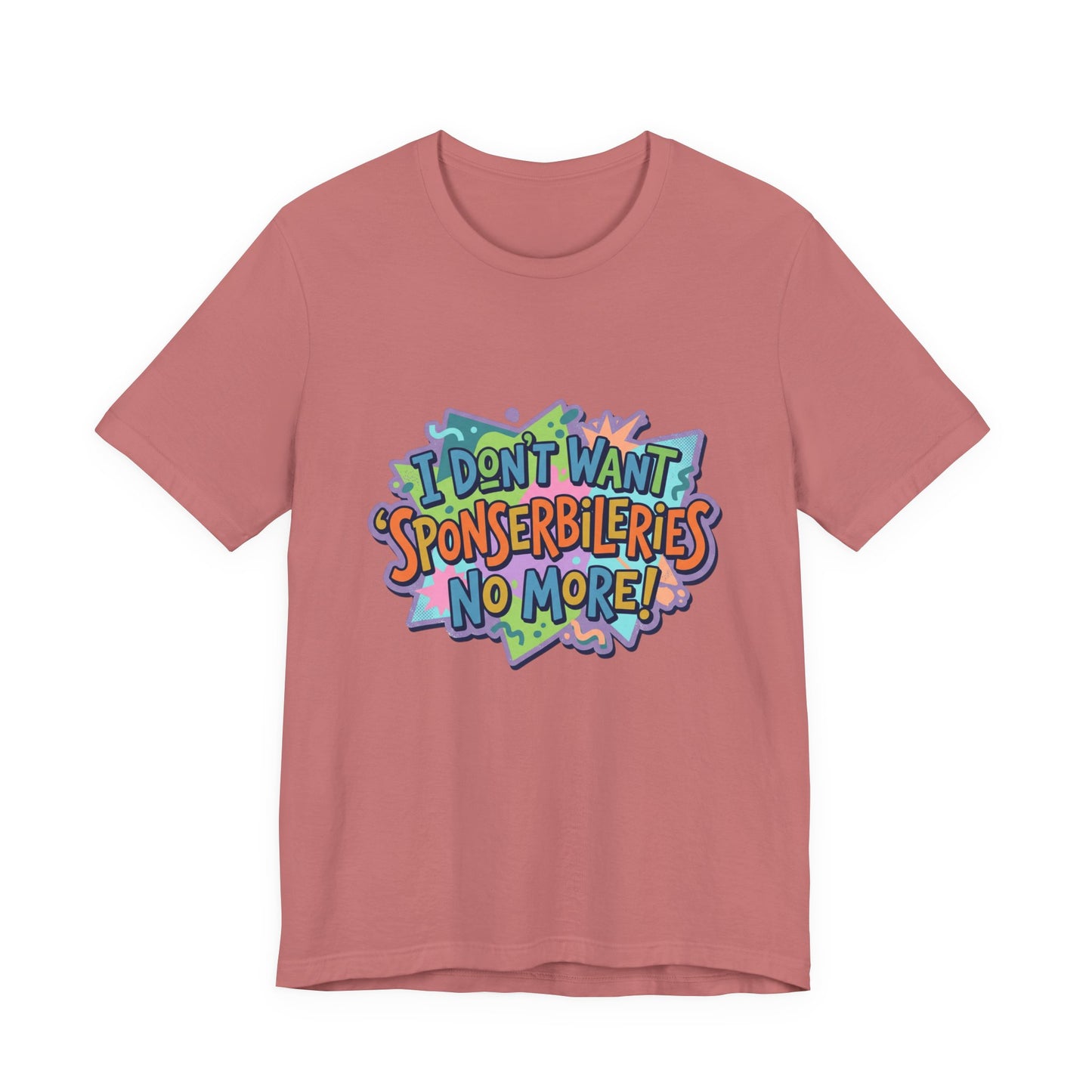 I Don’t Want Sponserbilerie’s No More Graphic T-Shirt — Nostalgic Cartoon Quote Tee