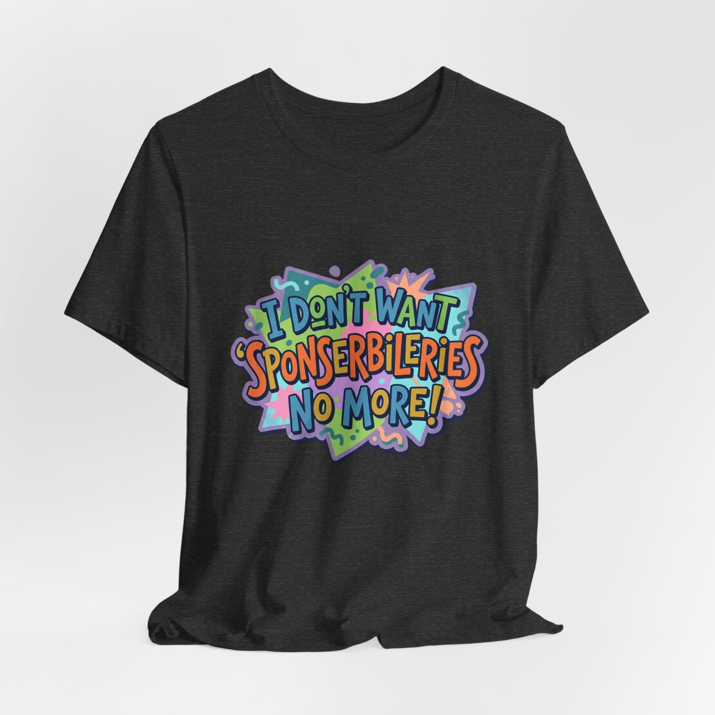 I Don’t Want Sponserbilerie’s No More Graphic T-Shirt — Nostalgic Cartoon Quote Tee