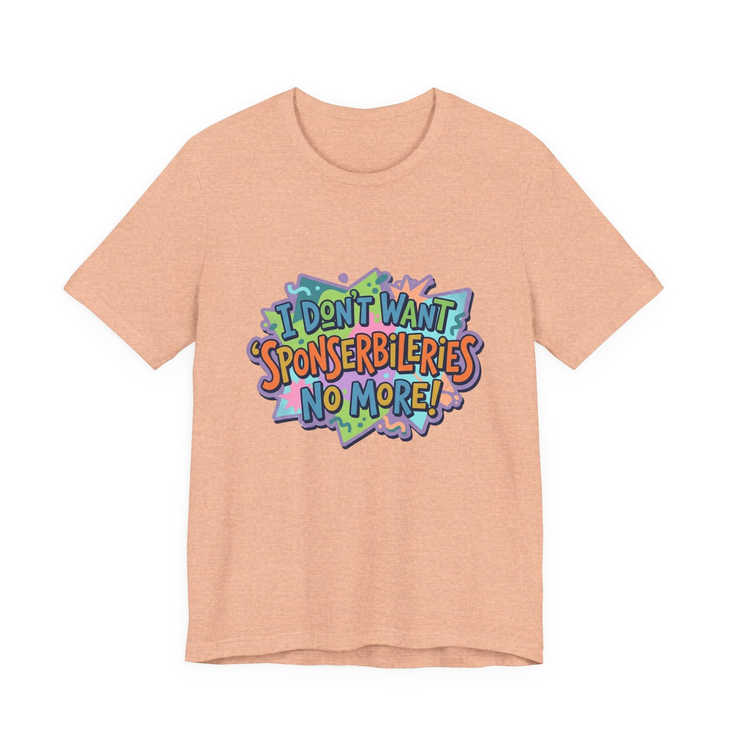 I Don’t Want Sponserbilerie’s No More Graphic T-Shirt — Nostalgic Cartoon Quote Tee