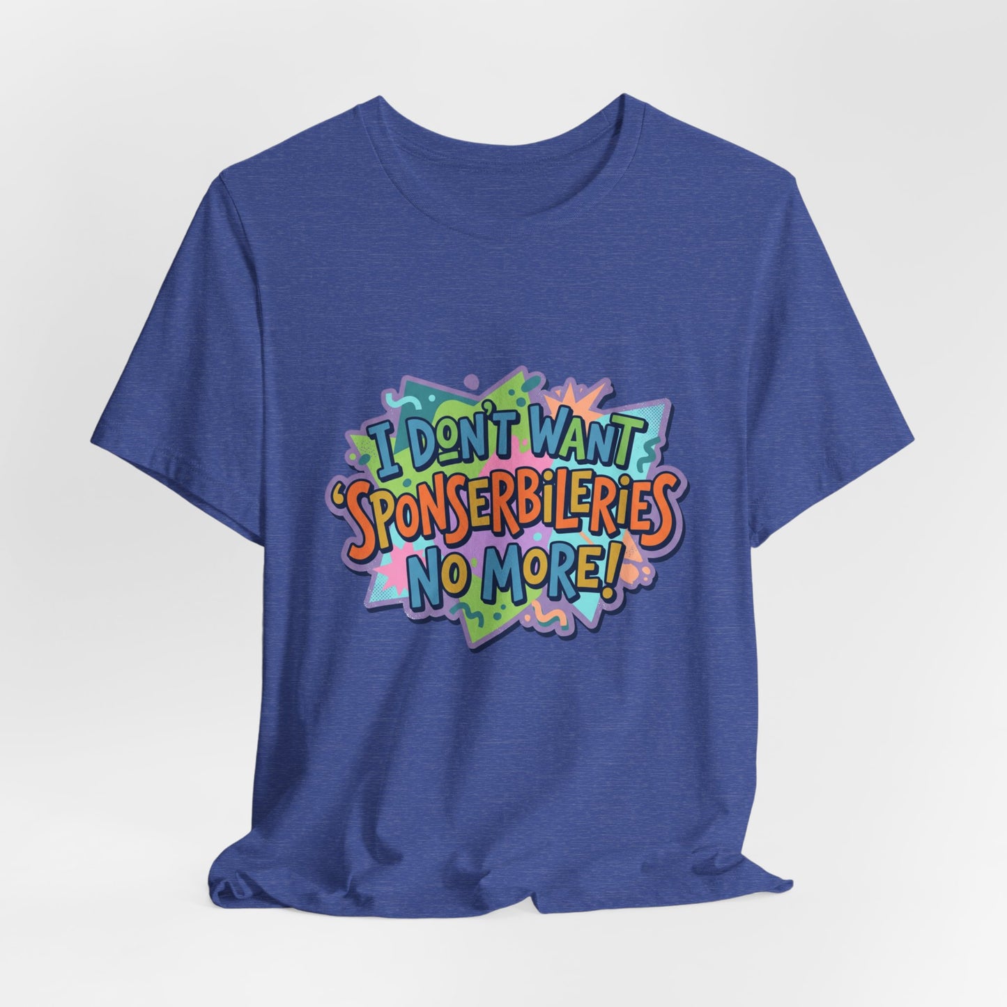 I Don’t Want Sponserbilerie’s No More Graphic T-Shirt — Nostalgic Cartoon Quote Tee