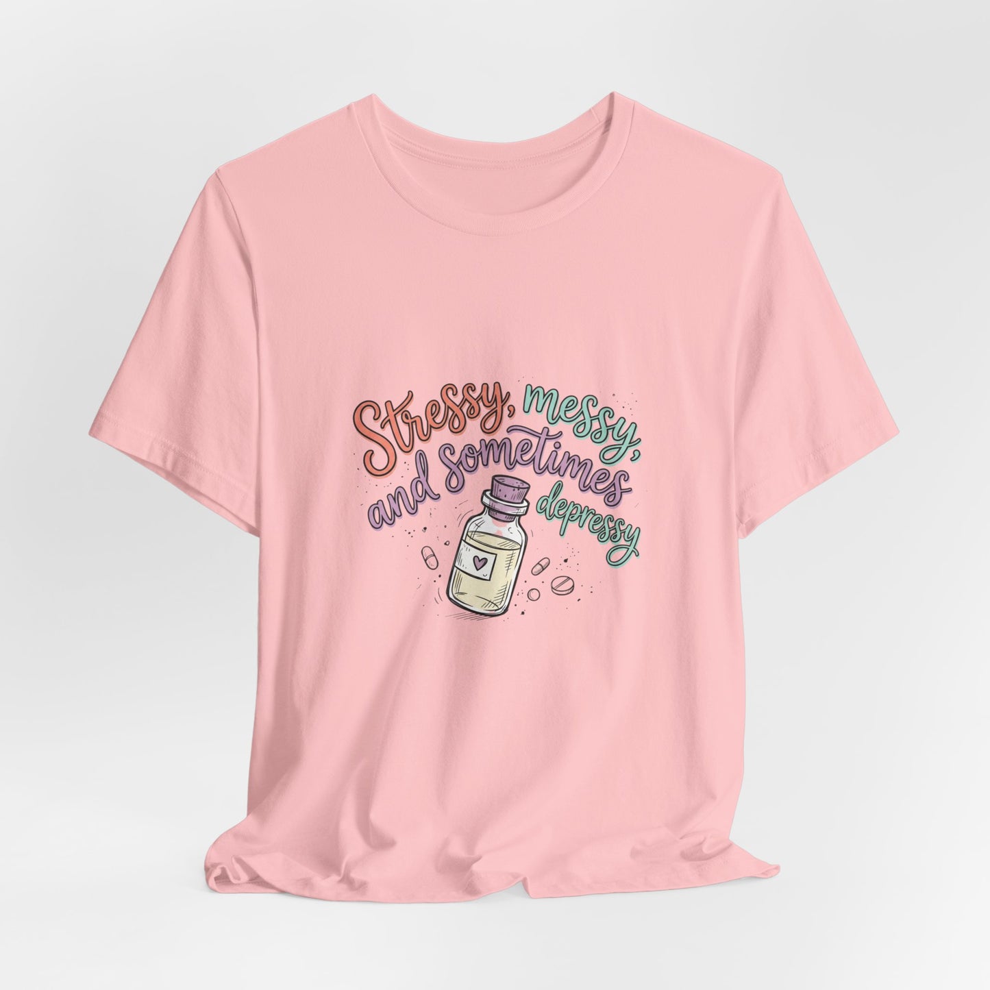 Stressy, Messy & Sometimes Depressy Tee — Cute Apothecary Mental Health Shirt