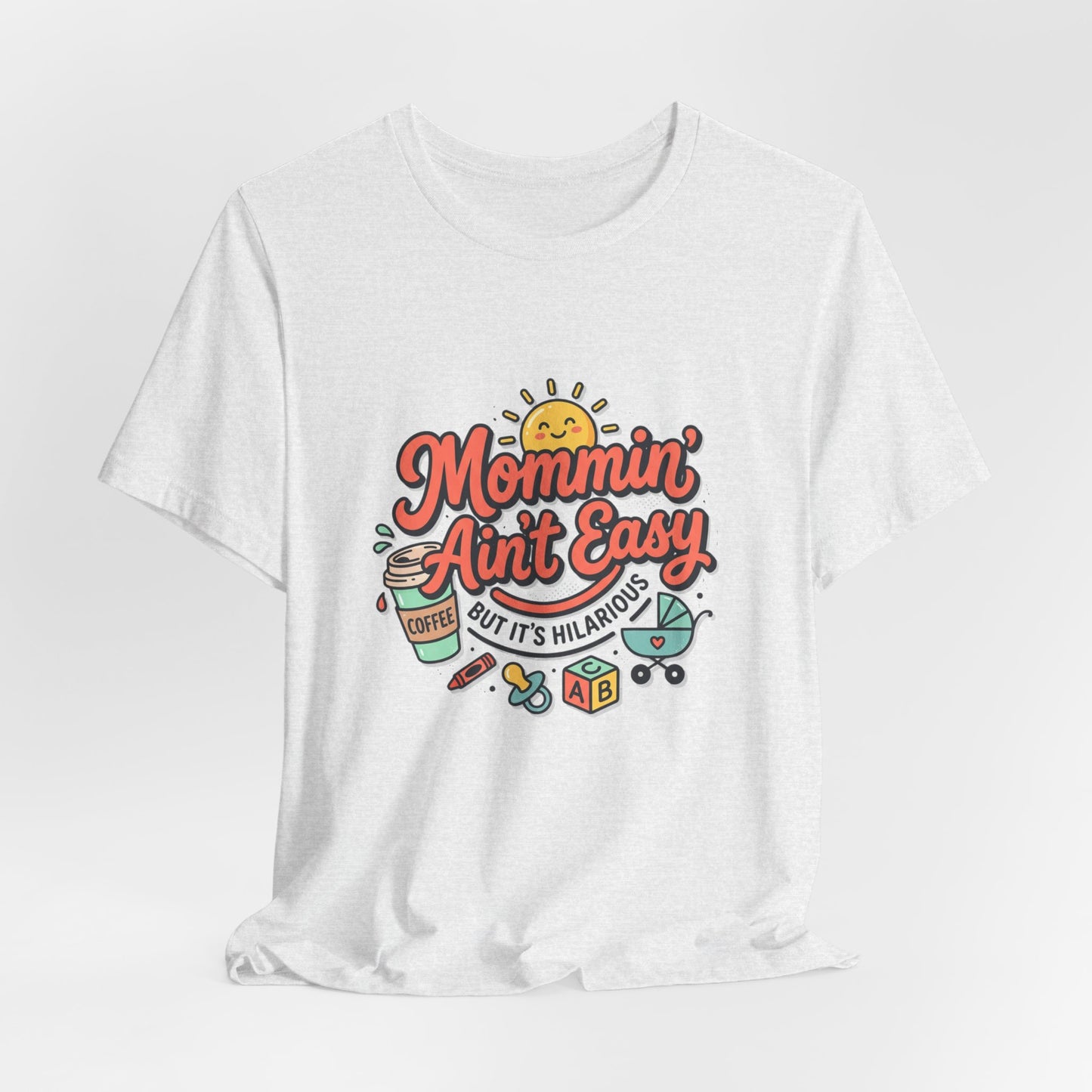 Mommin' Ain't Easy (But It's Hilarious) Graphic Tee — Funny Mom Life Gift