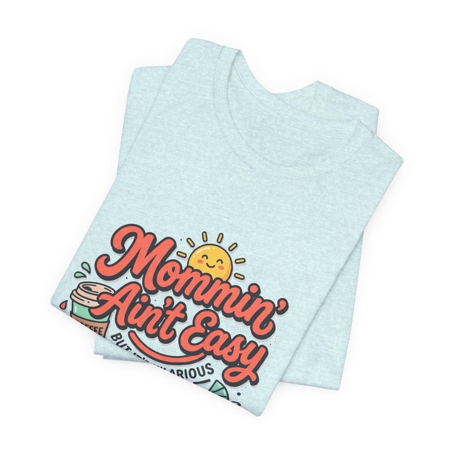 Mommin' Ain't Easy (But It's Hilarious) Graphic Tee — Funny Mom Life Gift