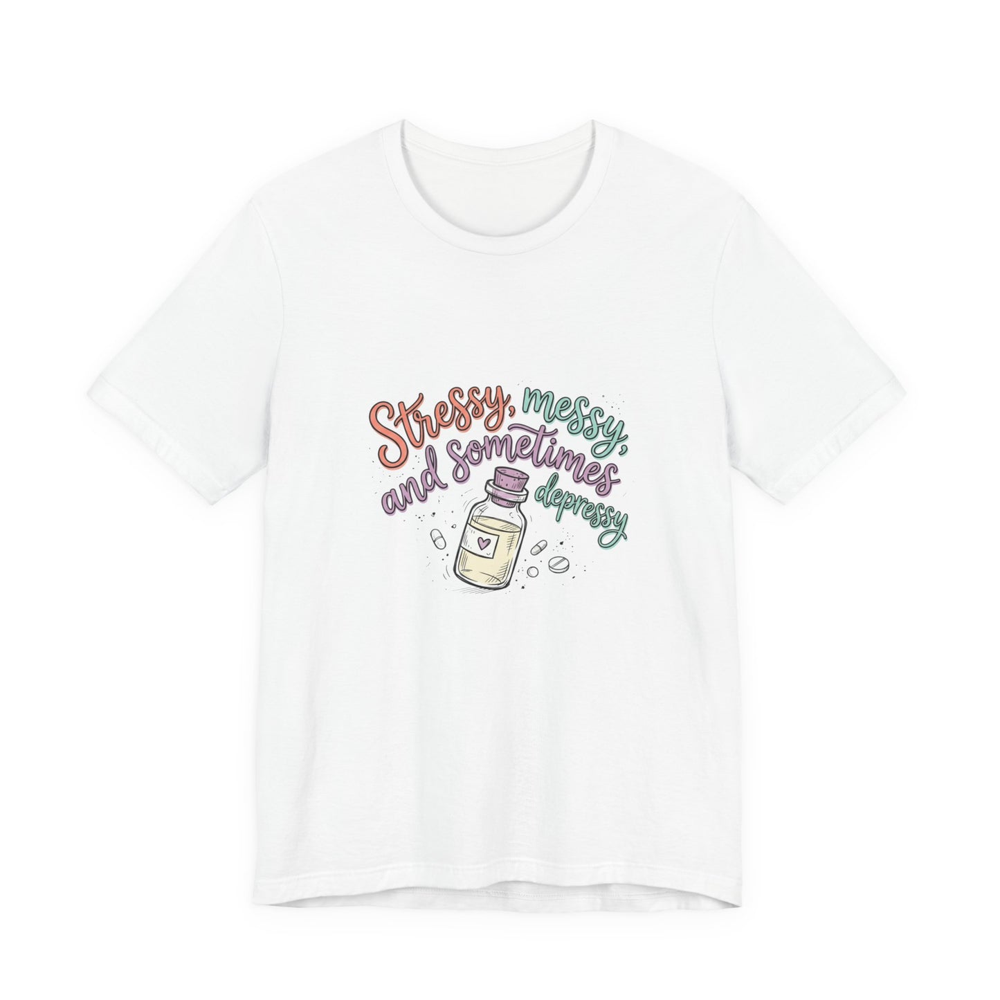 Stressy, Messy & Sometimes Depressy Tee — Cute Apothecary Mental Health Shirt
