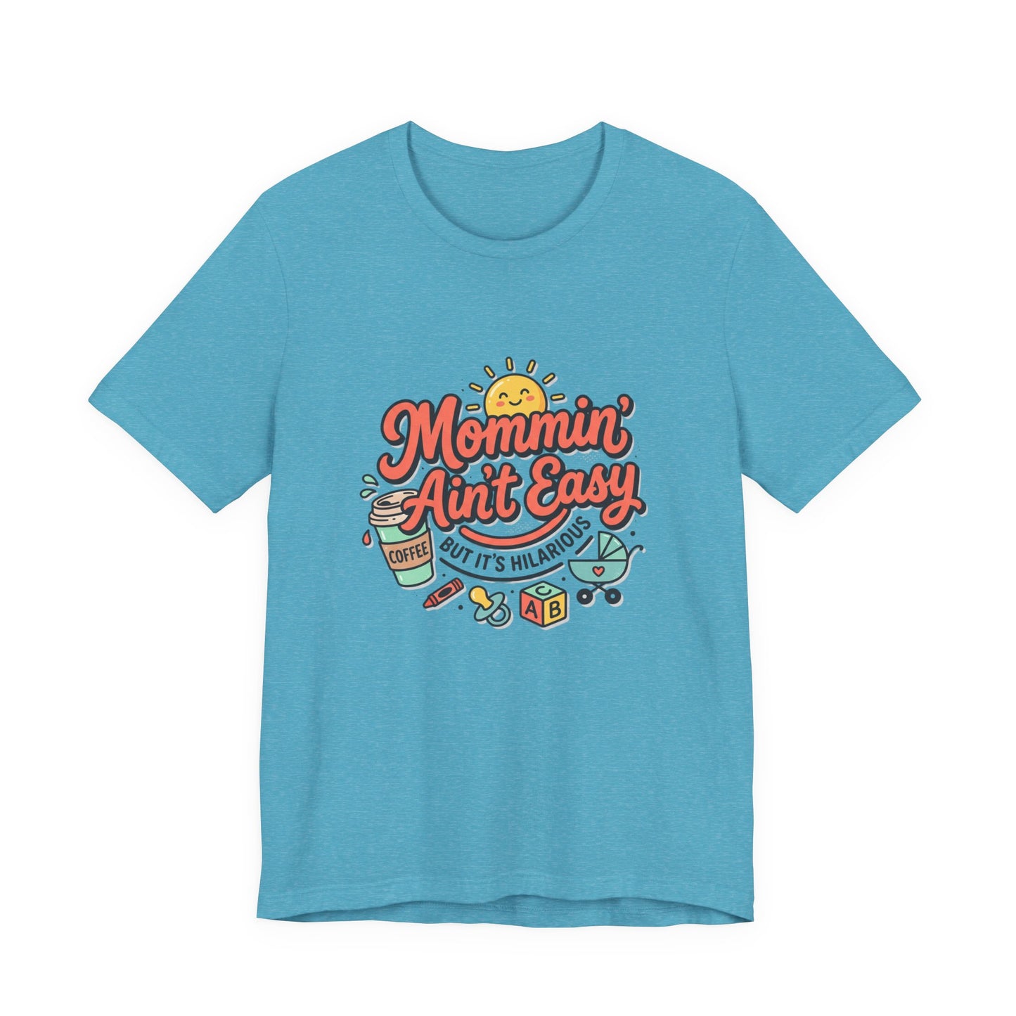 Mommin' Ain't Easy (But It's Hilarious) Graphic Tee — Funny Mom Life Gift