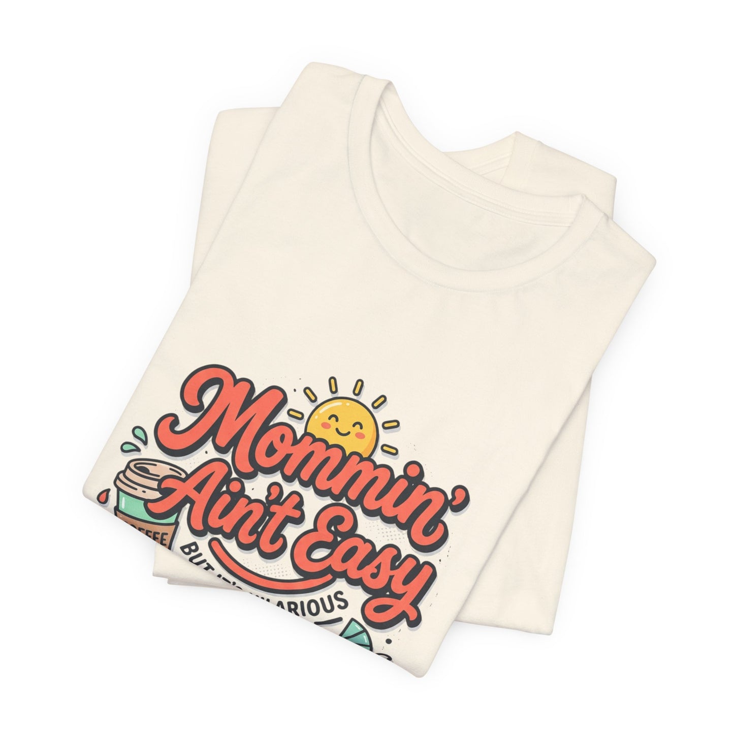 Mommin' Ain't Easy (But It's Hilarious) Graphic Tee — Funny Mom Life Gift