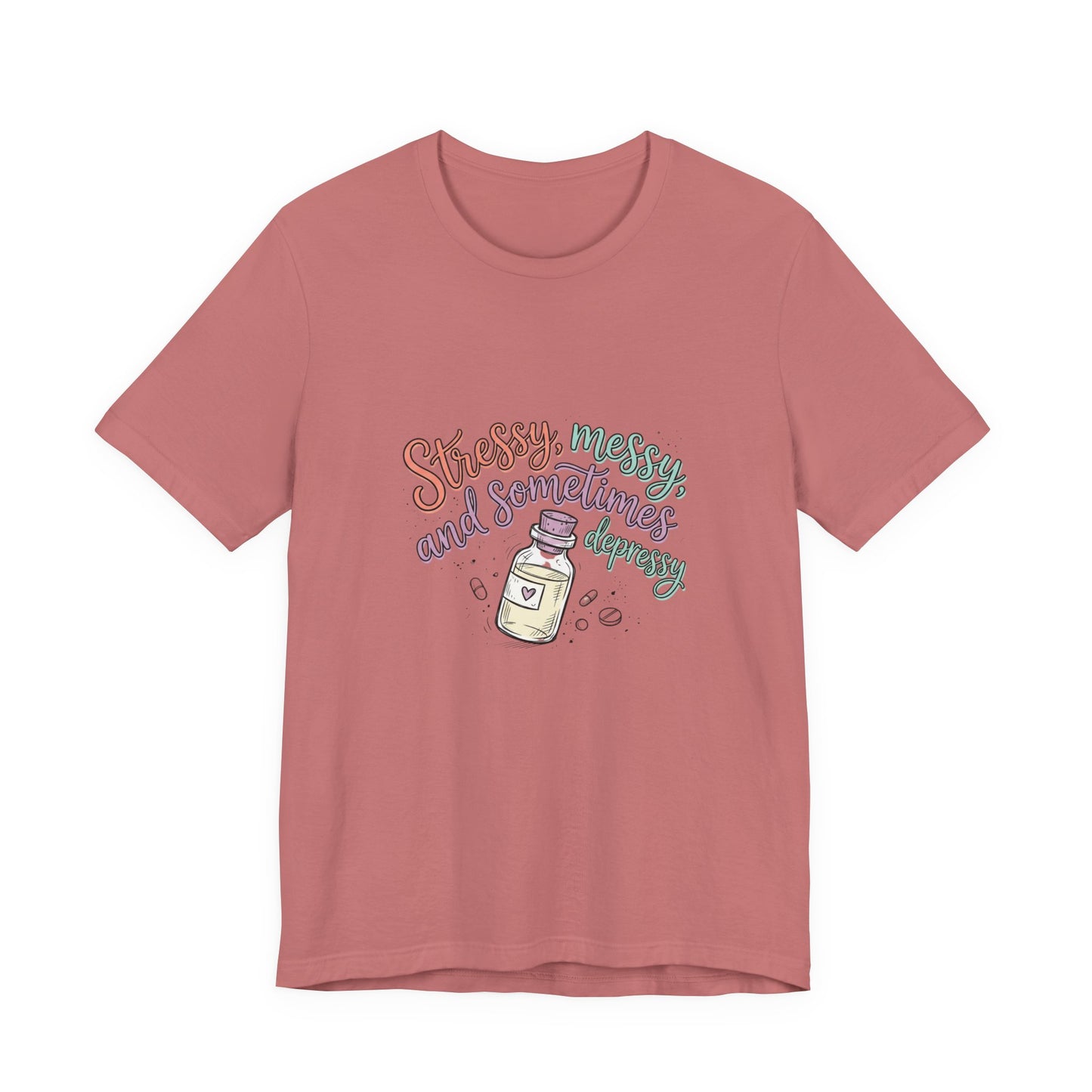 Stressy, Messy & Sometimes Depressy Tee — Cute Apothecary Mental Health Shirt