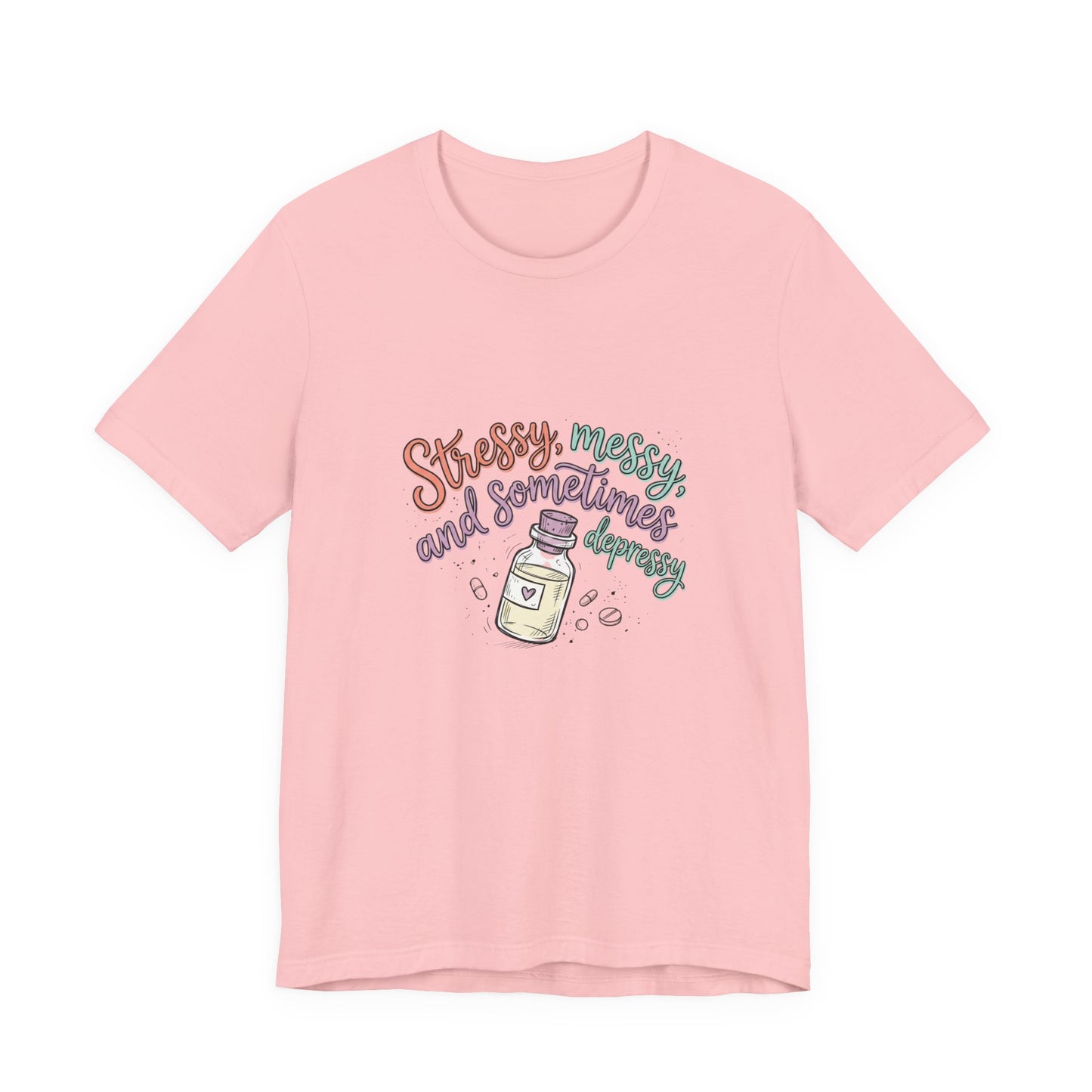 Stressy, Messy & Sometimes Depressy Tee — Cute Apothecary Mental Health Shirt