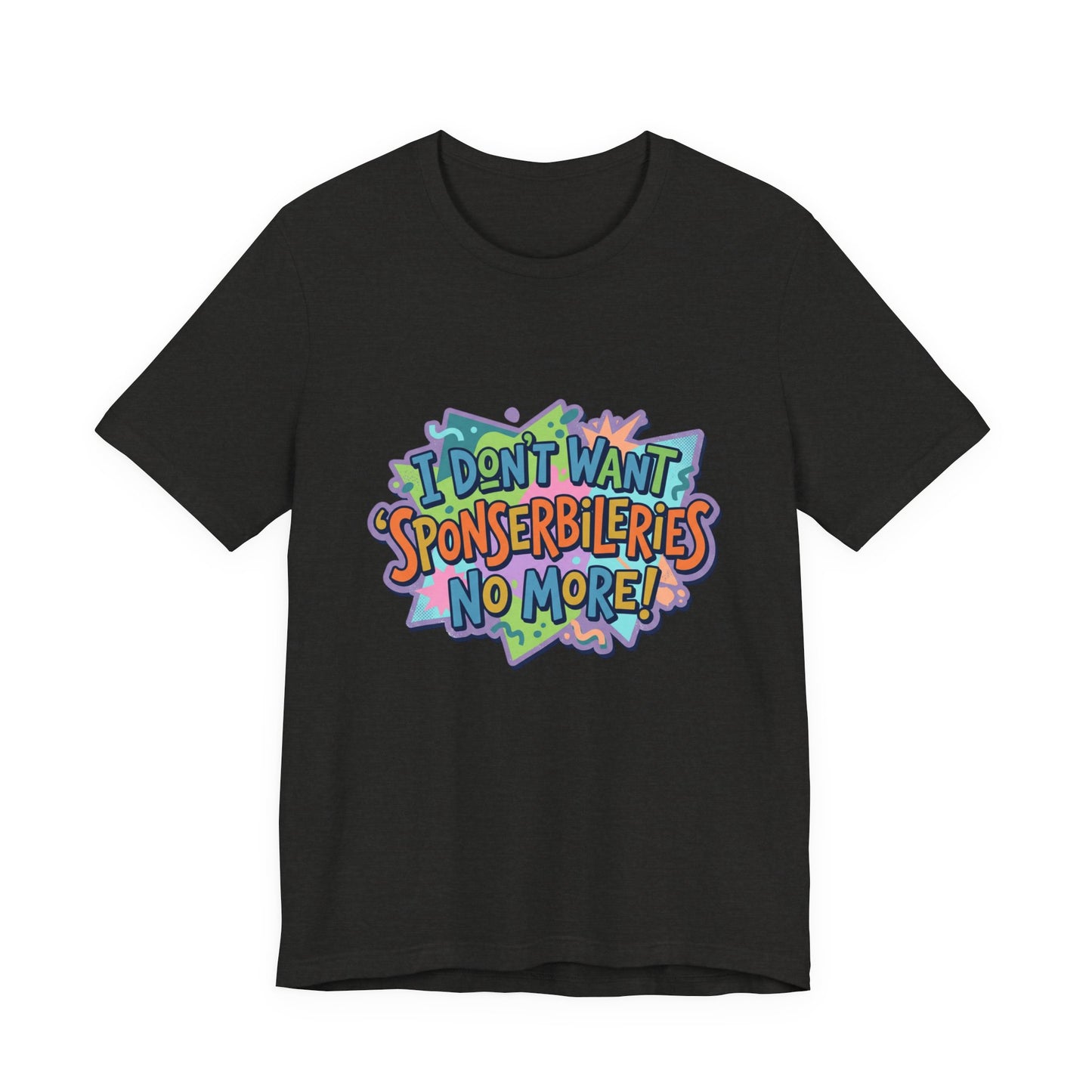 I Don’t Want Sponserbilerie’s No More Graphic T-Shirt — Nostalgic Cartoon Quote Tee