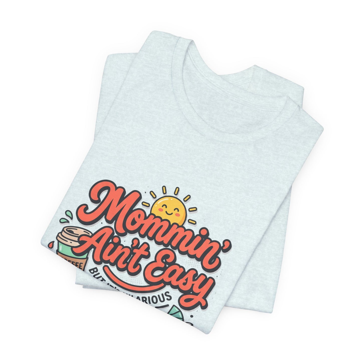 Mommin' Ain't Easy (But It's Hilarious) Graphic Tee — Funny Mom Life Gift