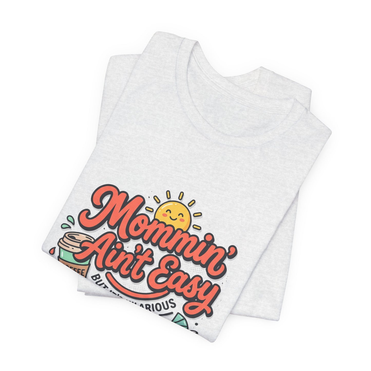 Mommin' Ain't Easy (But It's Hilarious) Graphic Tee — Funny Mom Life Gift