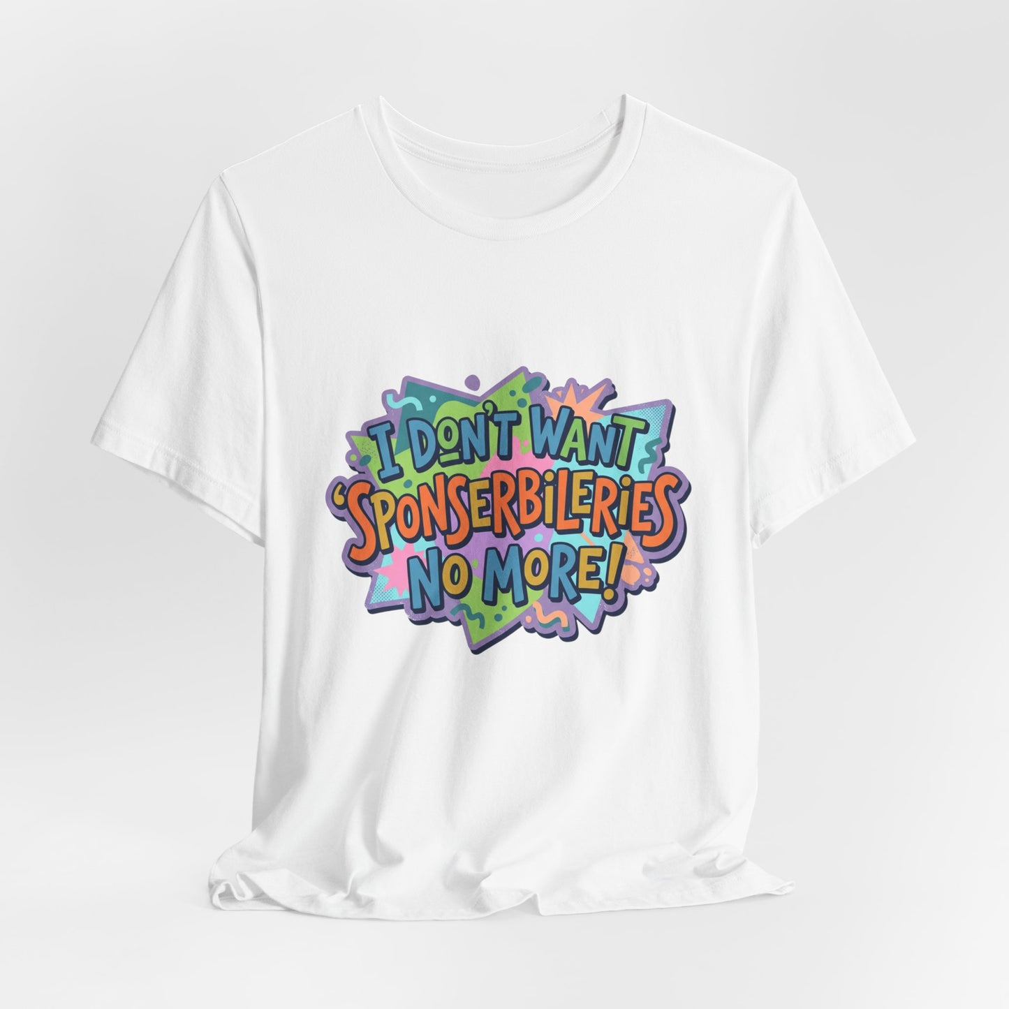 I Don’t Want Sponserbilerie’s No More Graphic T-Shirt — Nostalgic Cartoon Quote Tee