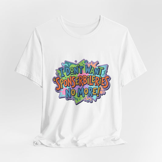I Don’t Want Sponserbilerie’s No More Graphic T-Shirt — Nostalgic Cartoon Quote Tee