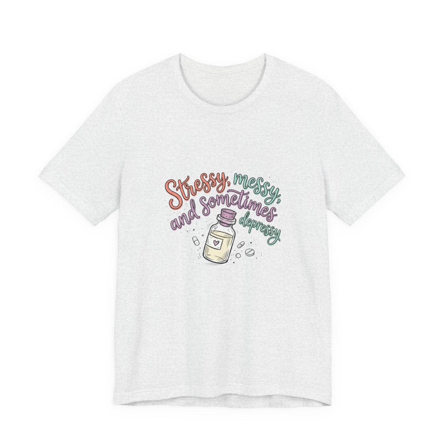 Stressy, Messy & Sometimes Depressy Tee — Cute Apothecary Mental Health Shirt