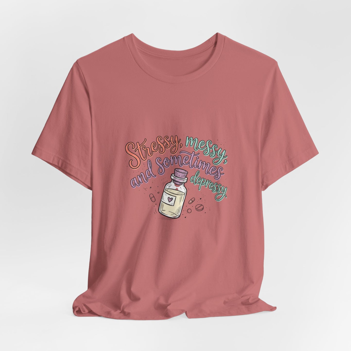 Stressy, Messy & Sometimes Depressy Tee — Cute Apothecary Mental Health Shirt