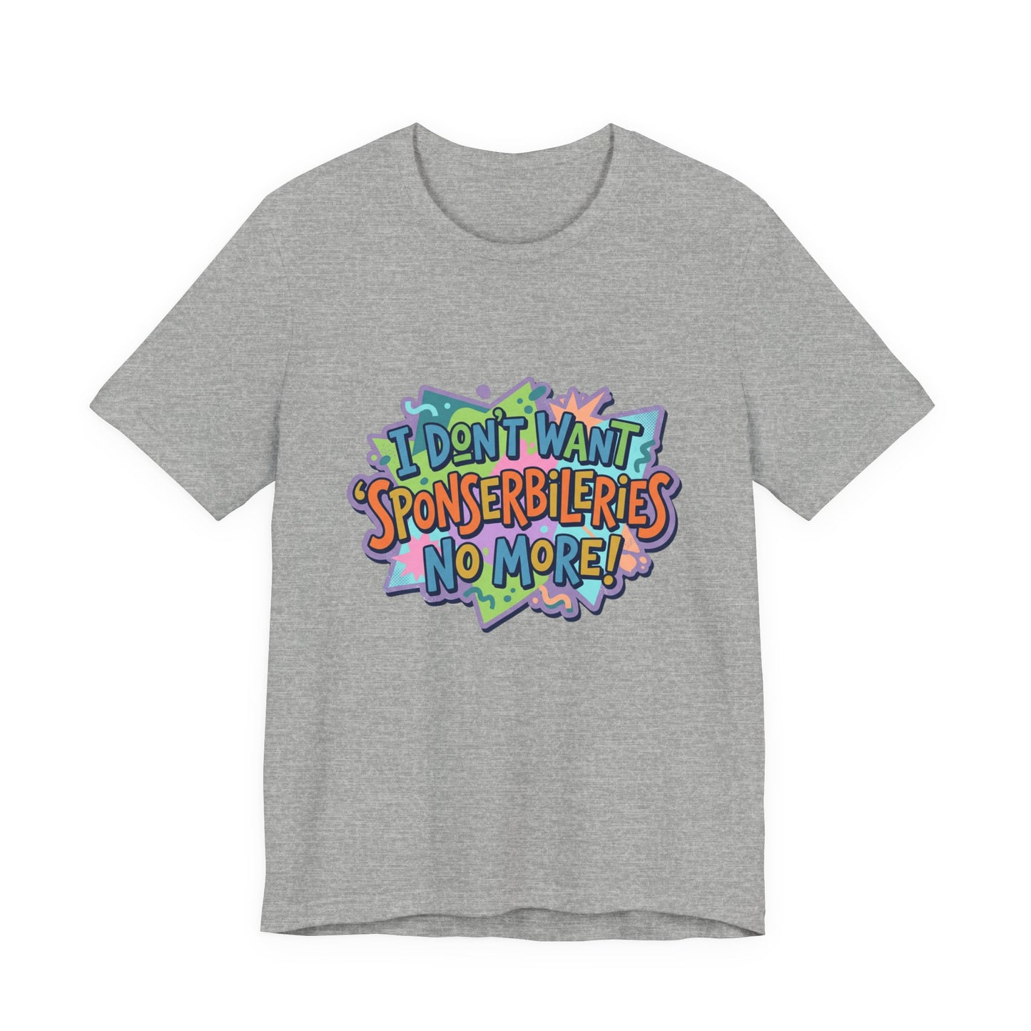 I Don’t Want Sponserbilerie’s No More Graphic T-Shirt — Nostalgic Cartoon Quote Tee