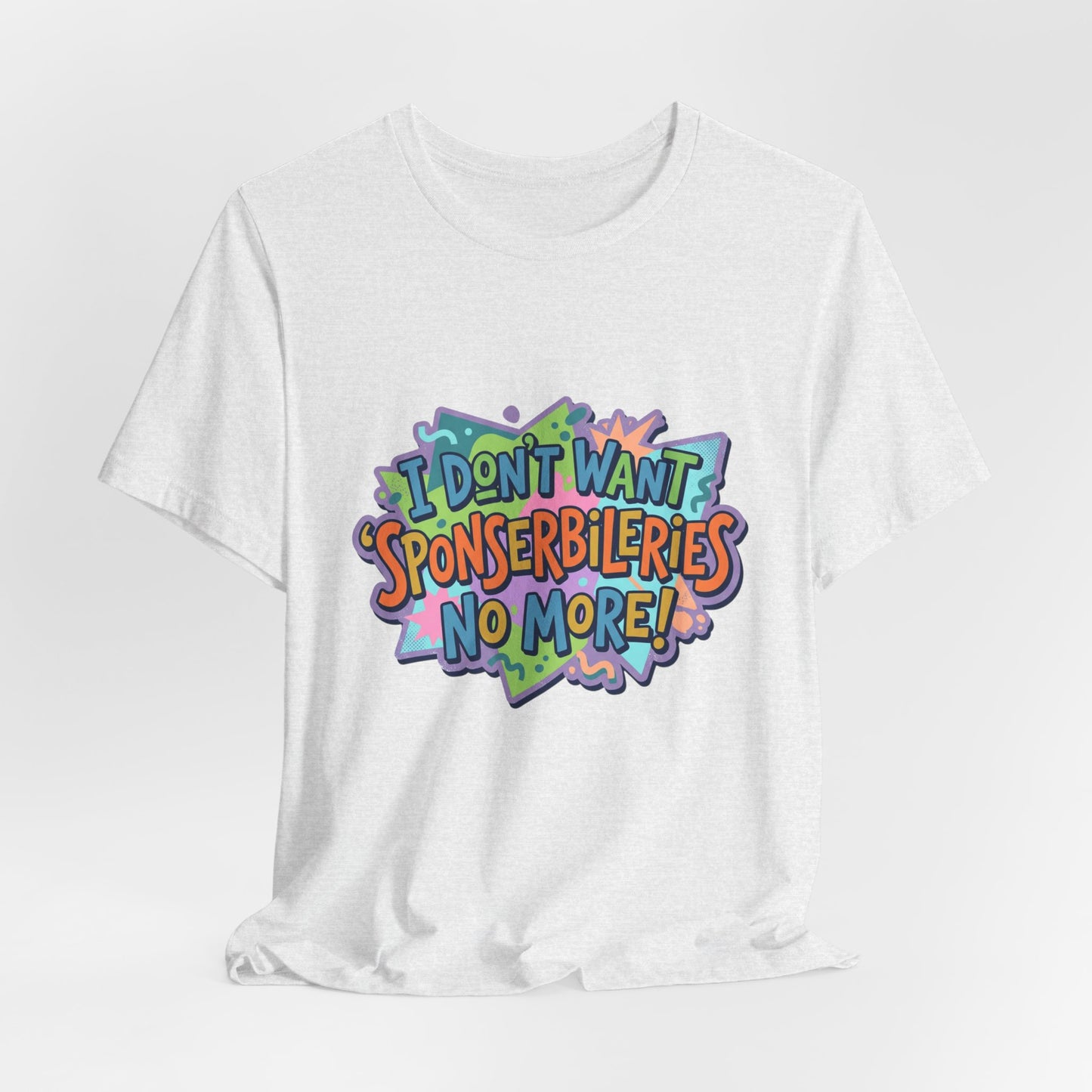I Don’t Want Sponserbilerie’s No More Graphic T-Shirt — Nostalgic Cartoon Quote Tee