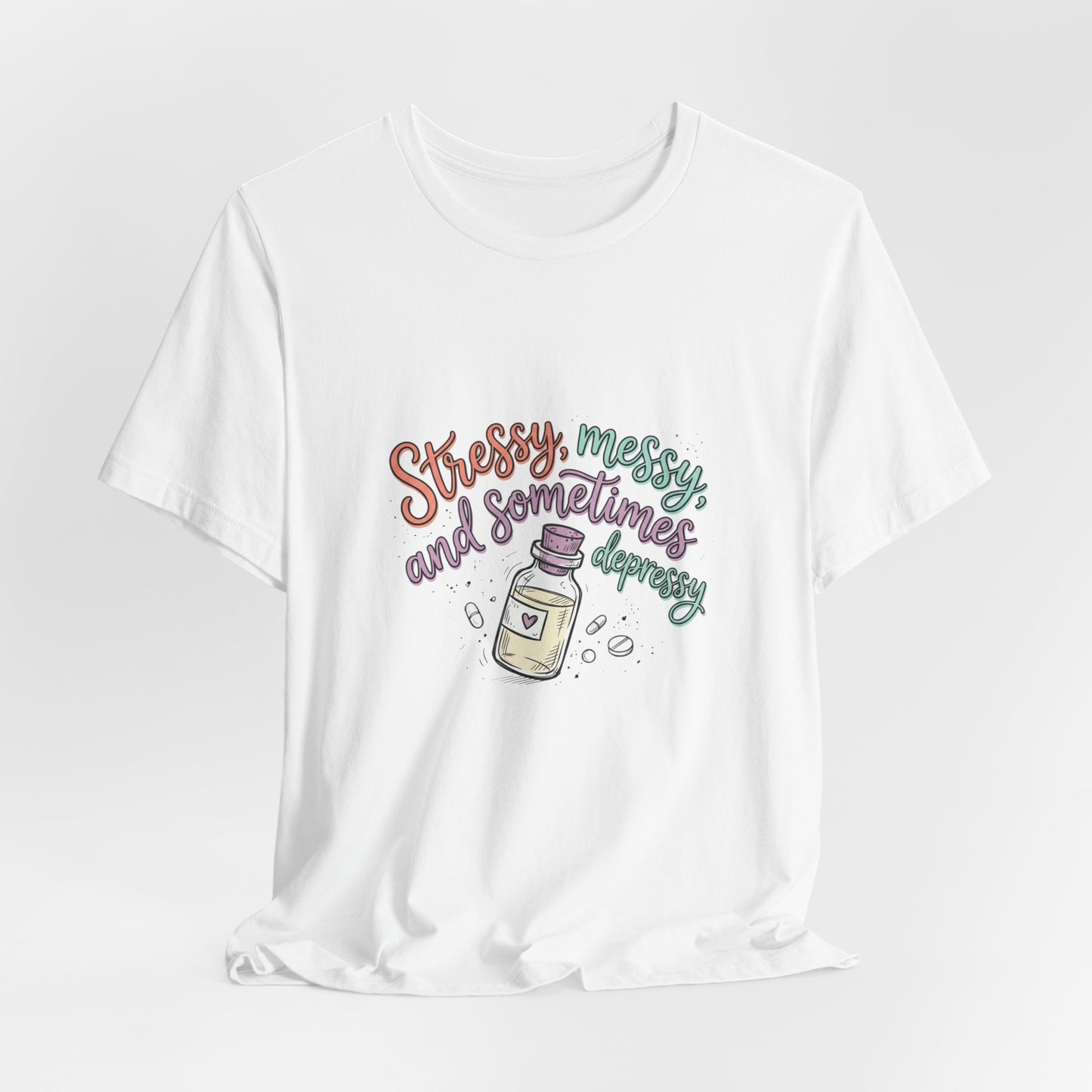 Stressy, Messy & Sometimes Depressy Tee — Cute Apothecary Mental Health Shirt