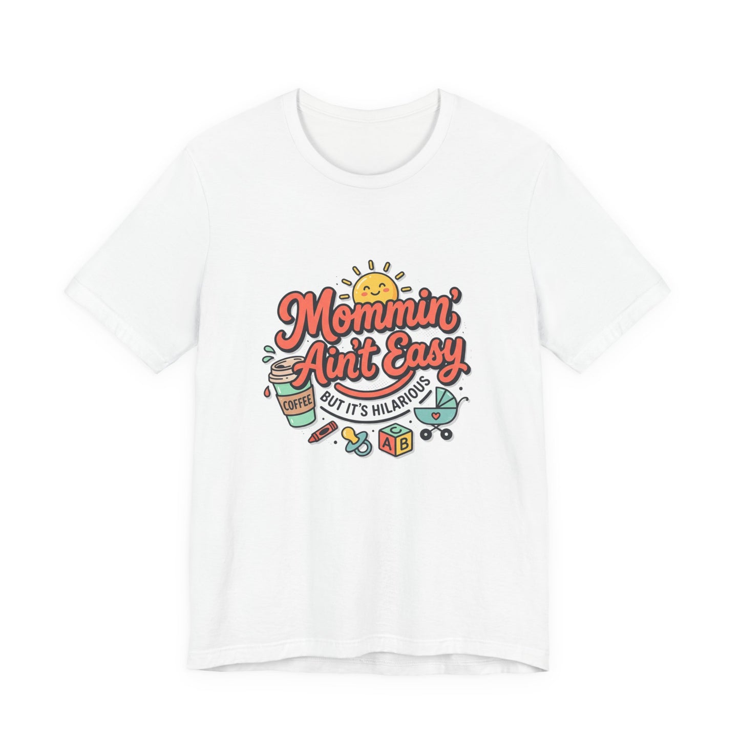 Mommin' Ain't Easy (But It's Hilarious) Graphic Tee — Funny Mom Life Gift