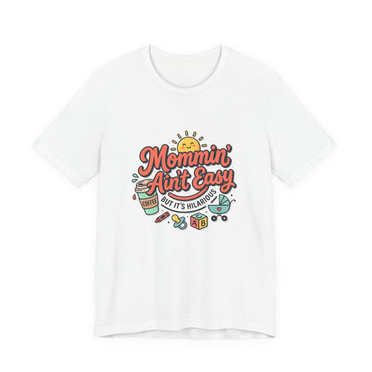Mommin' Ain't Easy (But It's Hilarious) Graphic Tee — Funny Mom Life Gift
