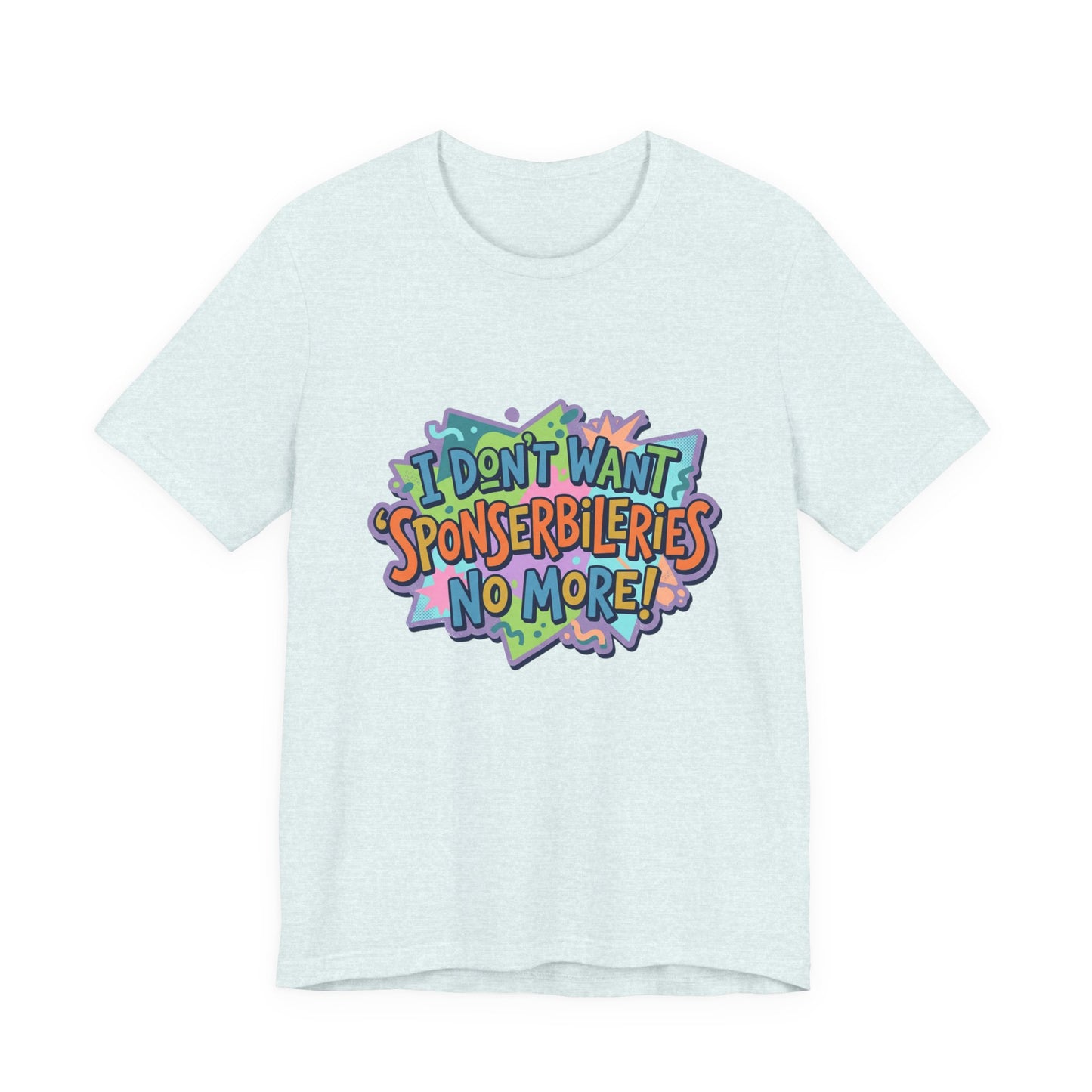 I Don’t Want Sponserbilerie’s No More Graphic T-Shirt — Nostalgic Cartoon Quote Tee