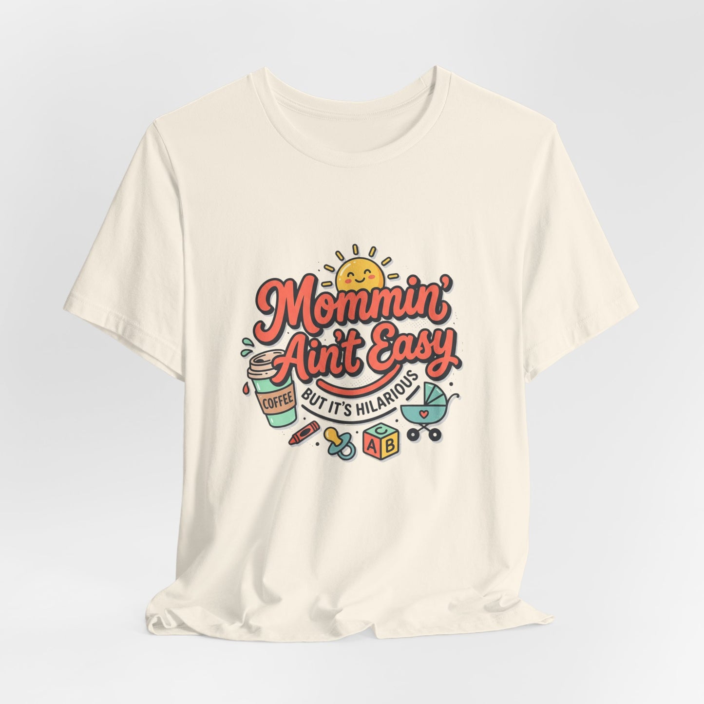 Mommin' Ain't Easy (But It's Hilarious) Graphic Tee — Funny Mom Life Gift