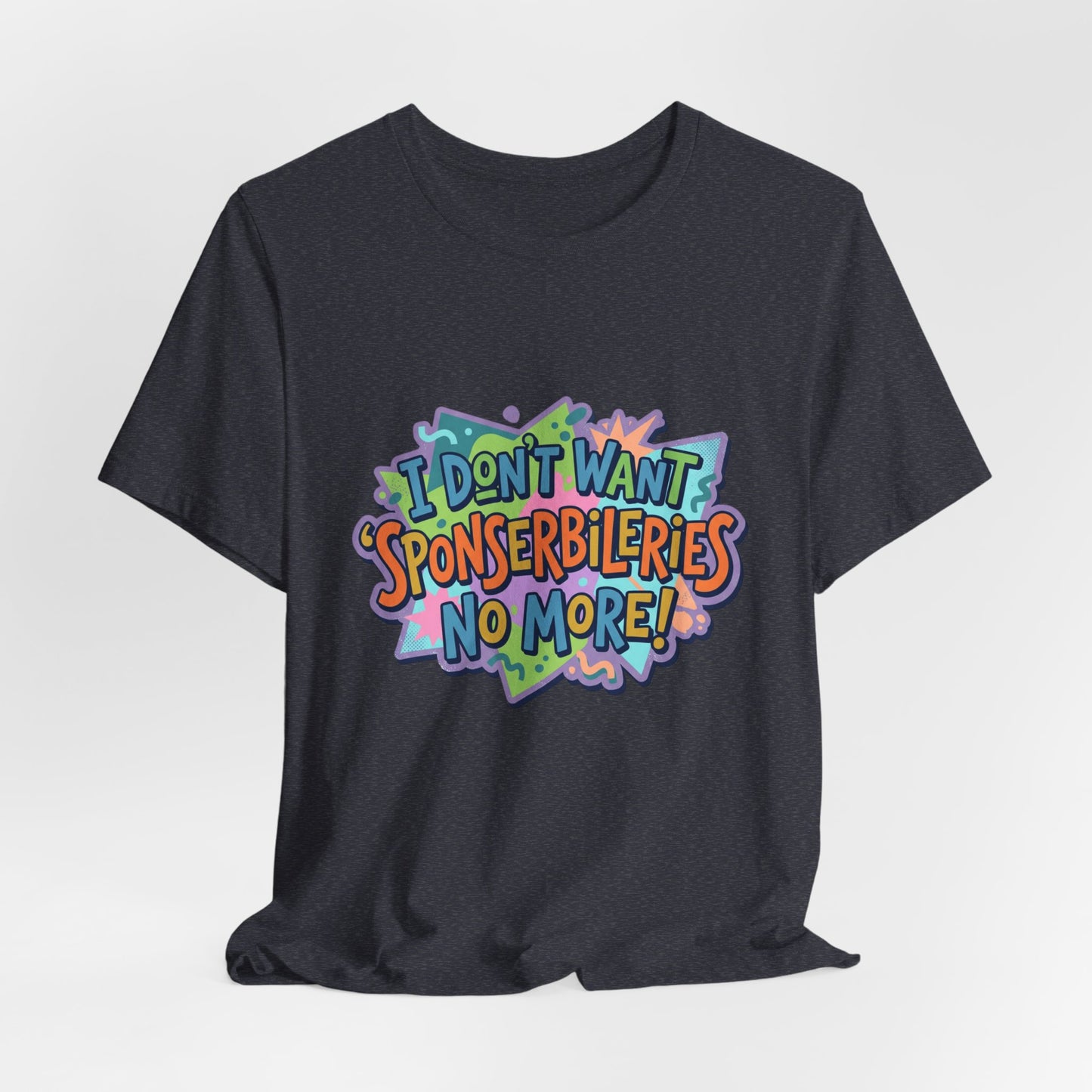 I Don’t Want Sponserbilerie’s No More Graphic T-Shirt — Nostalgic Cartoon Quote Tee