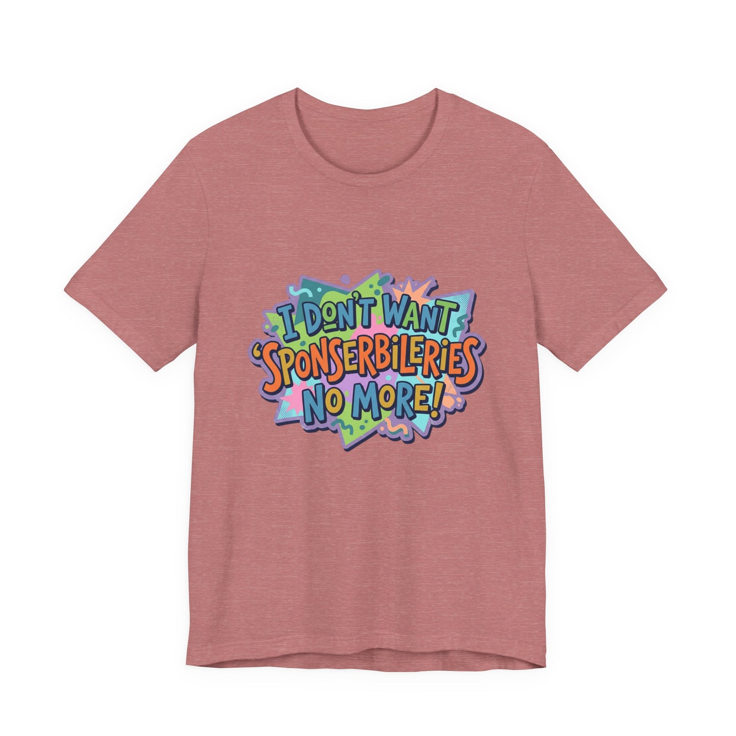 I Don’t Want Sponserbilerie’s No More Graphic T-Shirt — Nostalgic Cartoon Quote Tee