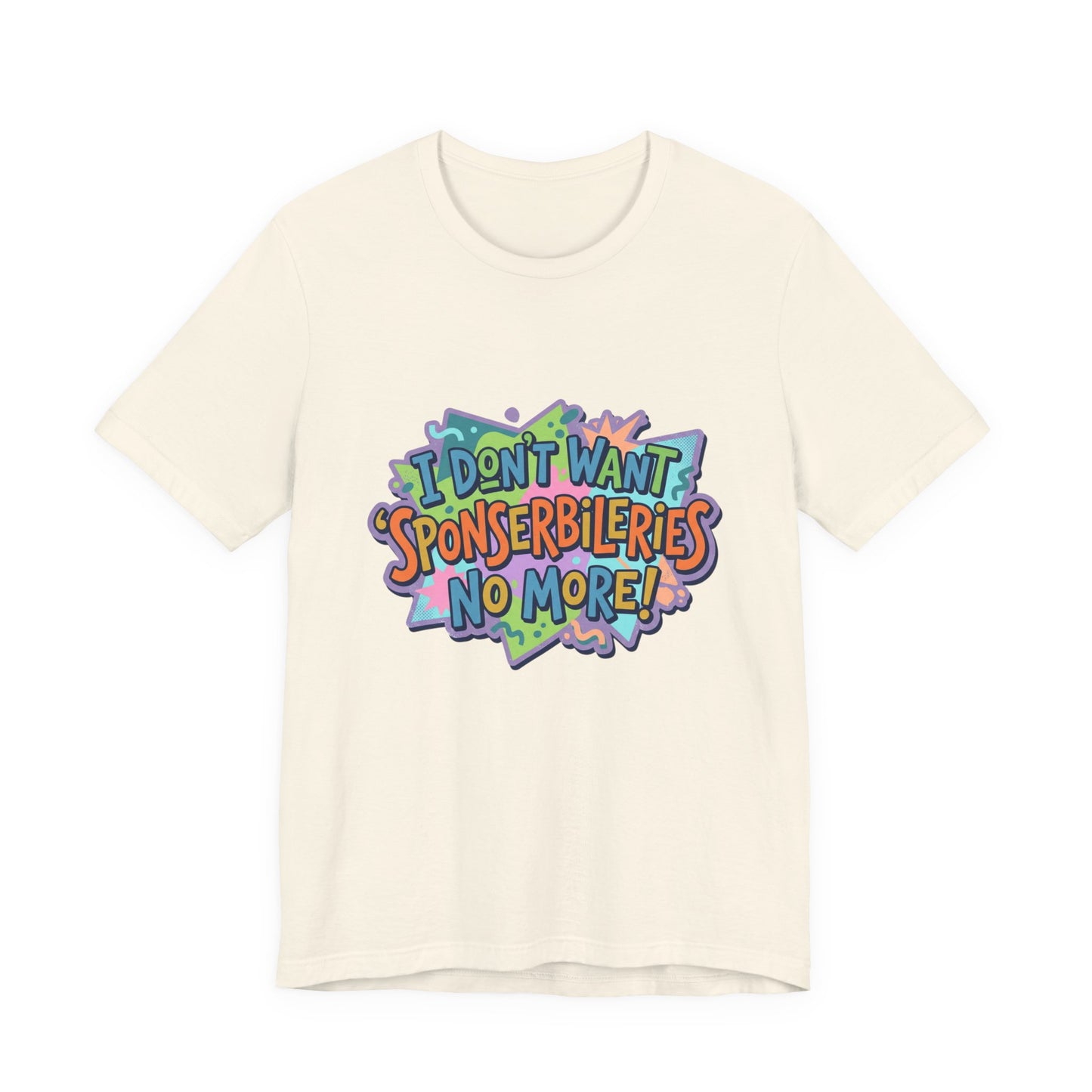 I Don’t Want Sponserbilerie’s No More Graphic T-Shirt — Nostalgic Cartoon Quote Tee