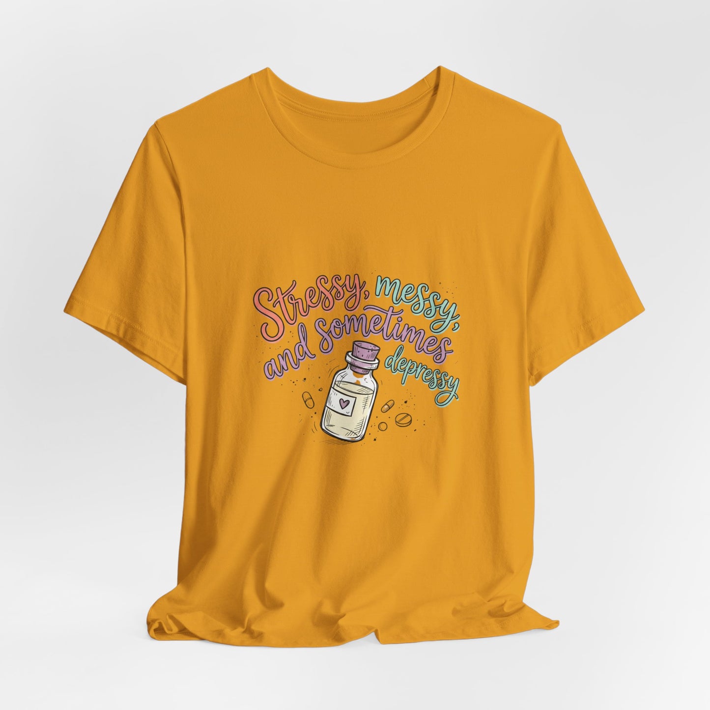 Stressy, Messy & Sometimes Depressy Tee — Cute Apothecary Mental Health Shirt