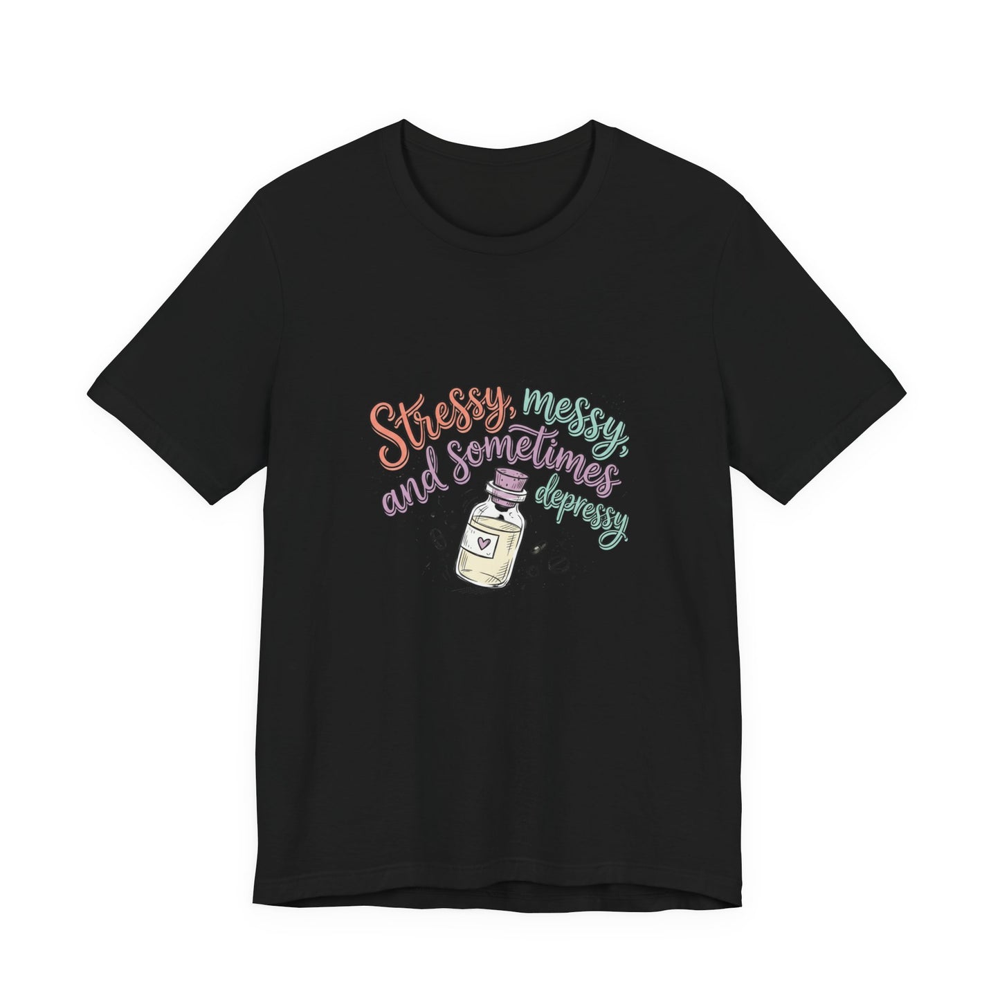 Stressy, Messy & Sometimes Depressy Tee — Cute Apothecary Mental Health Shirt