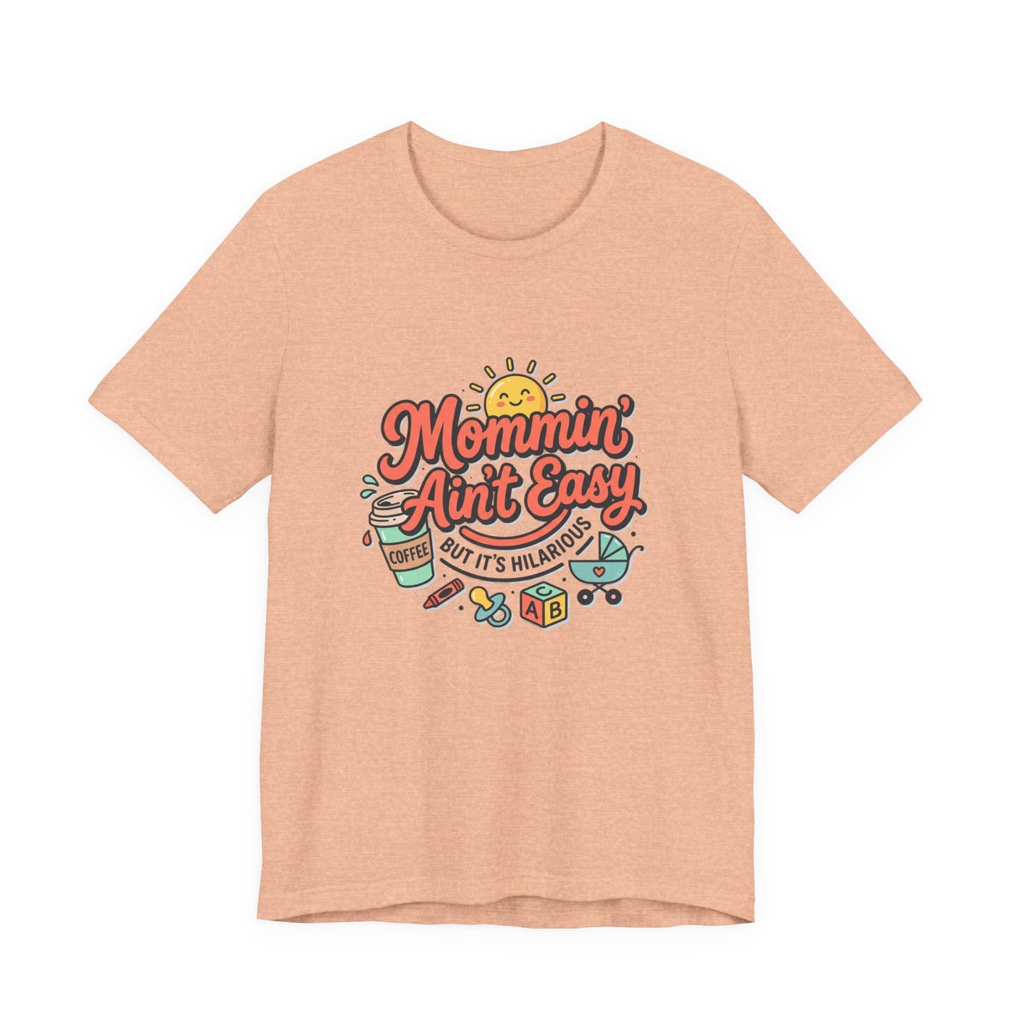 Mommin' Ain't Easy (But It's Hilarious) Graphic Tee — Funny Mom Life Gift