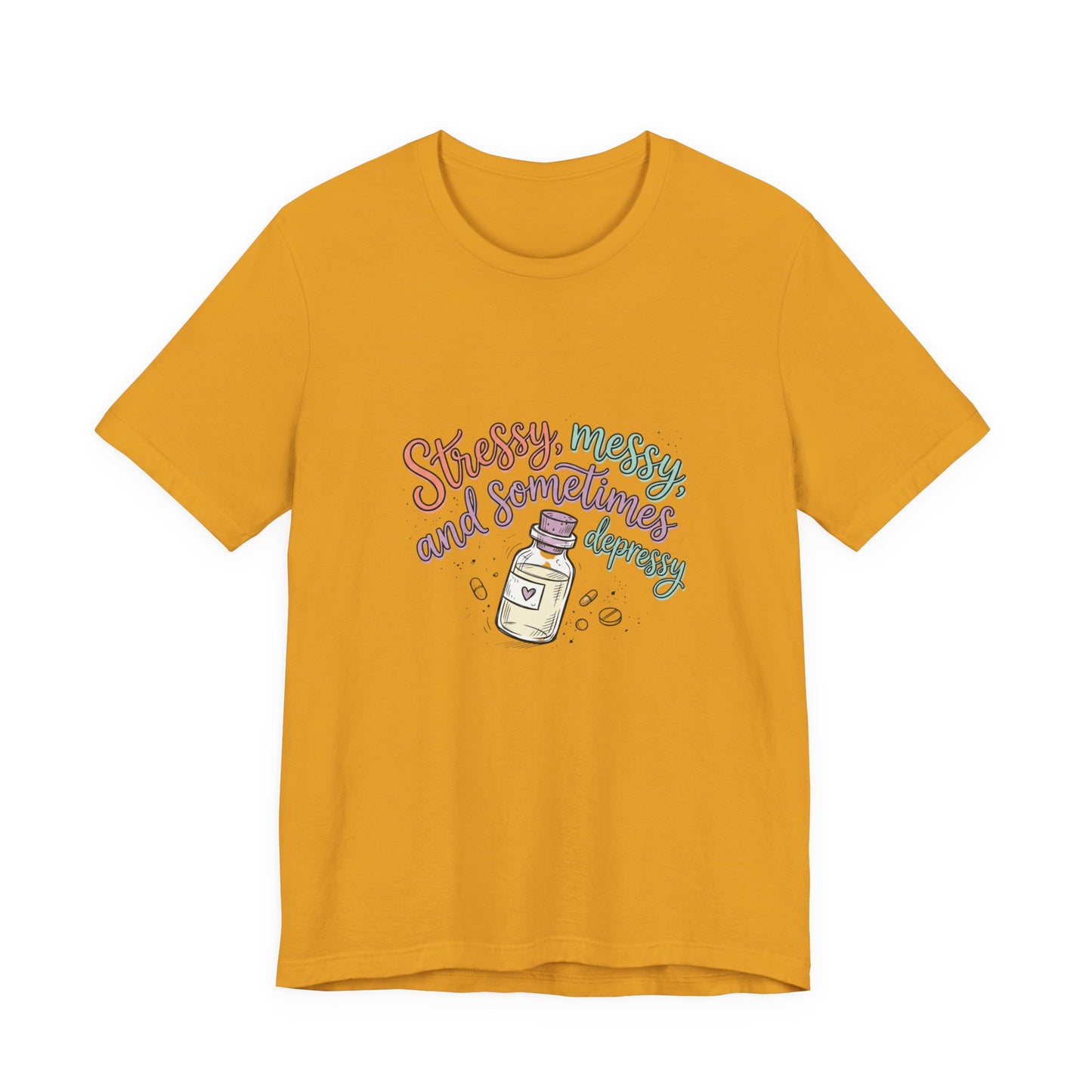 Stressy, Messy & Sometimes Depressy Tee — Cute Apothecary Mental Health Shirt