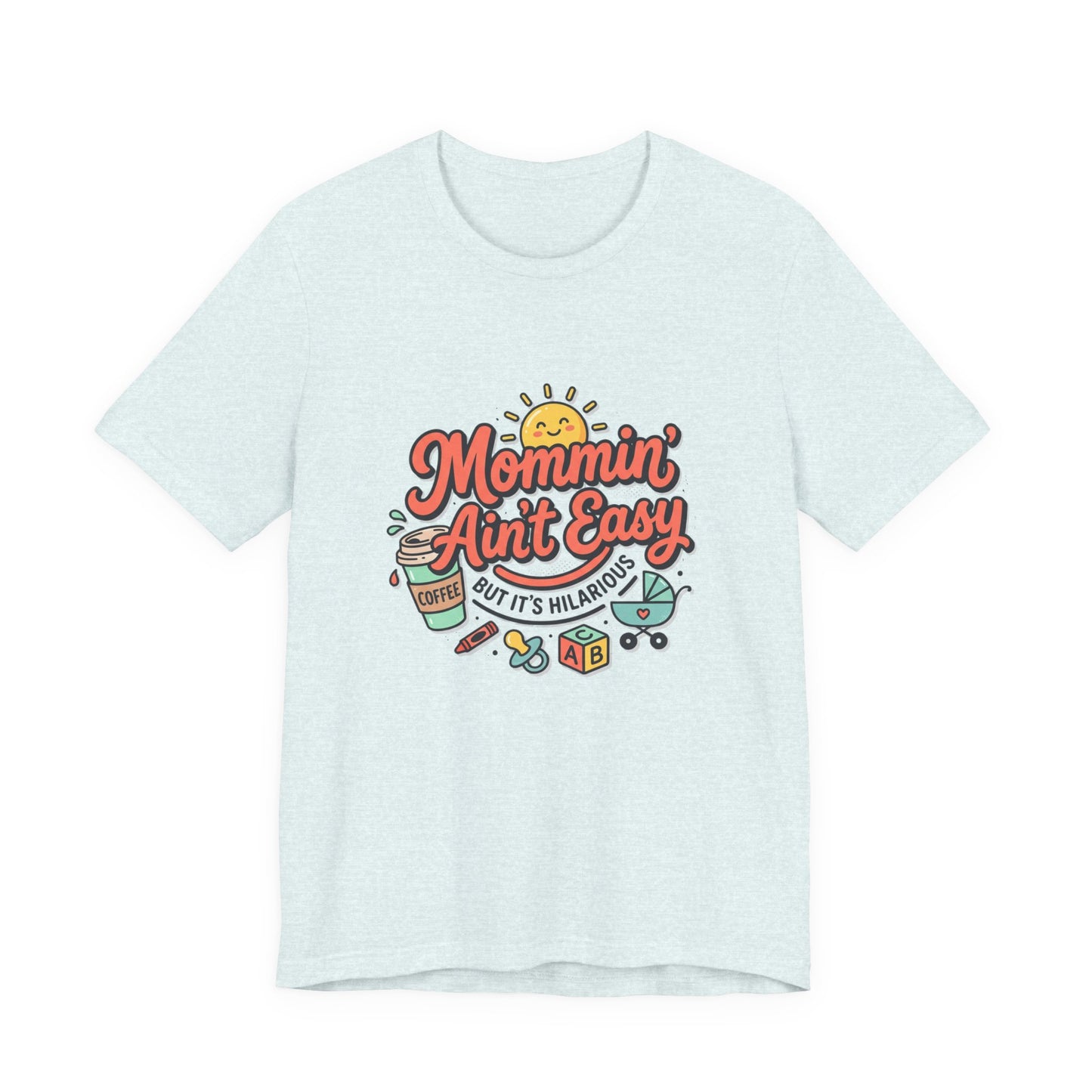 Mommin' Ain't Easy (But It's Hilarious) Graphic Tee — Funny Mom Life Gift