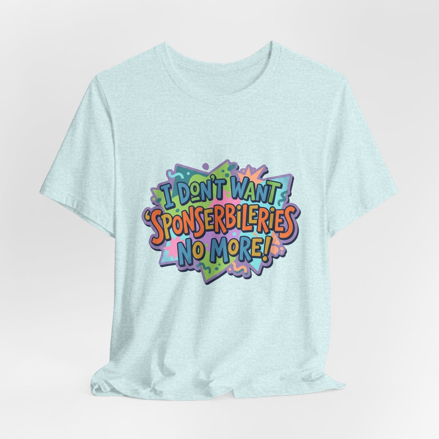 I Don’t Want Sponserbilerie’s No More Graphic T-Shirt — Nostalgic Cartoon Quote Tee
