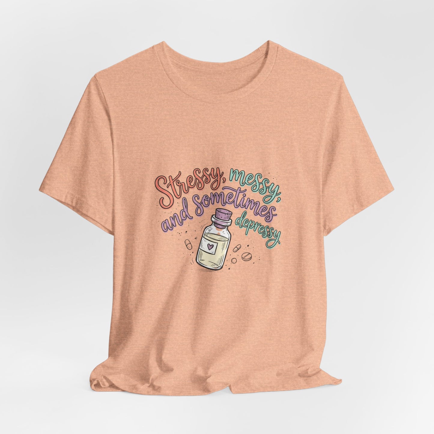 Stressy, Messy & Sometimes Depressy Tee — Cute Apothecary Mental Health Shirt